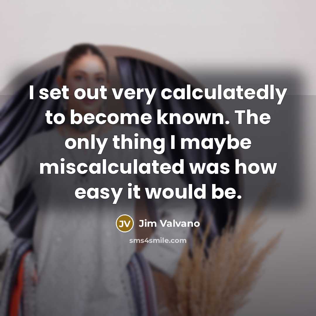“I set out very calculatedly to become known. The only…” quote by Jim Valvano