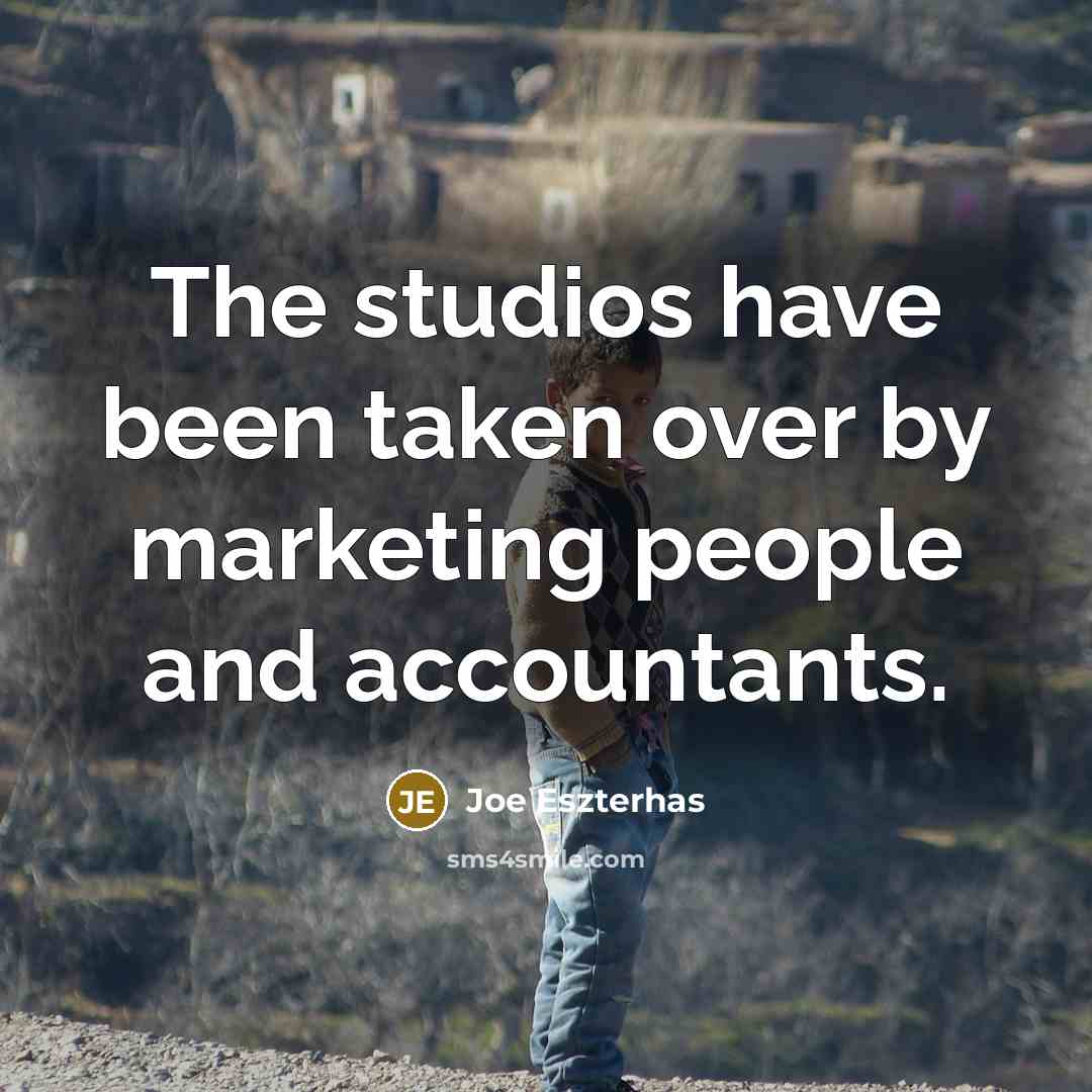 “The studios have been taken over by marketing people and…” quote by Joe Eszterhas