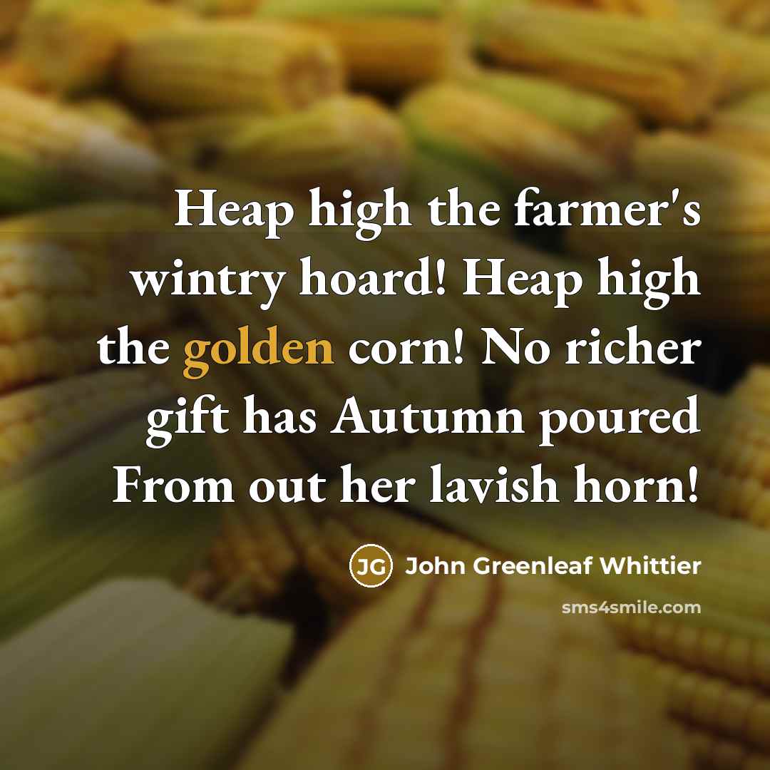 “Heap high the farmer's wintry hoard! Heap high the golden…” quote by John Greenleaf Whittier