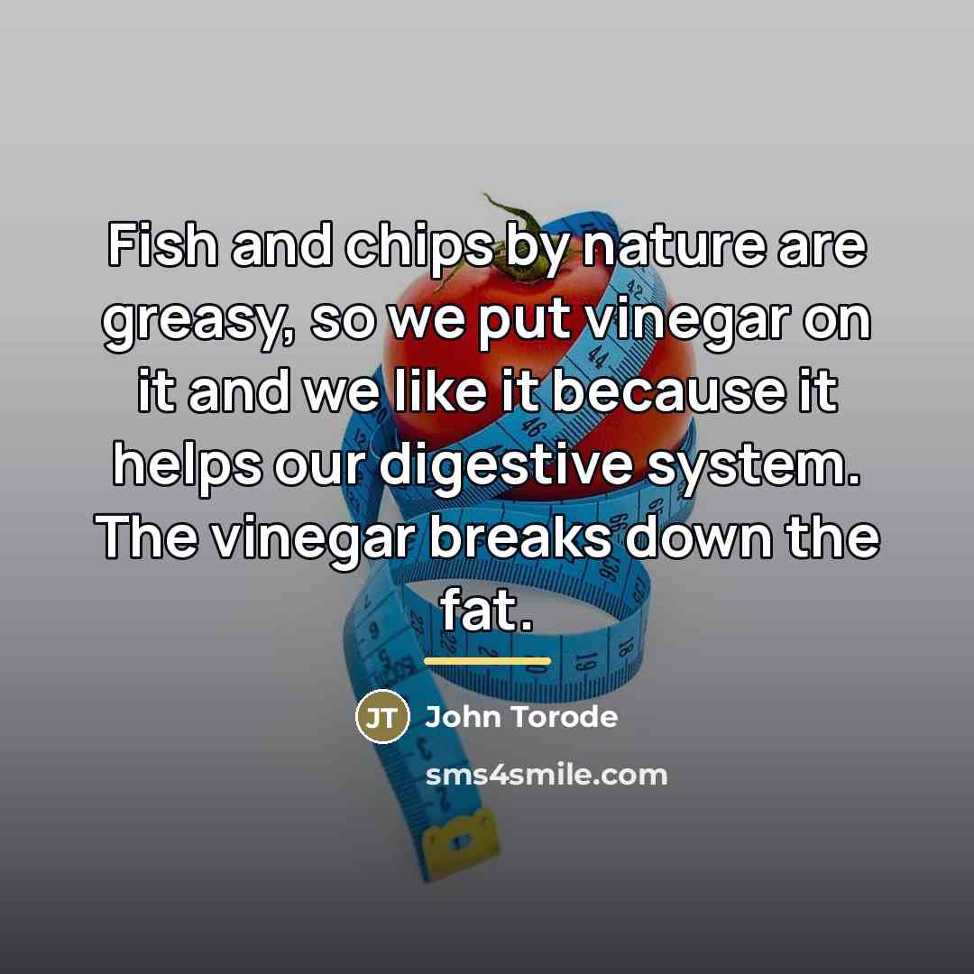 “Fish and chips by nature are greasy, so we put…” quote by John Torode