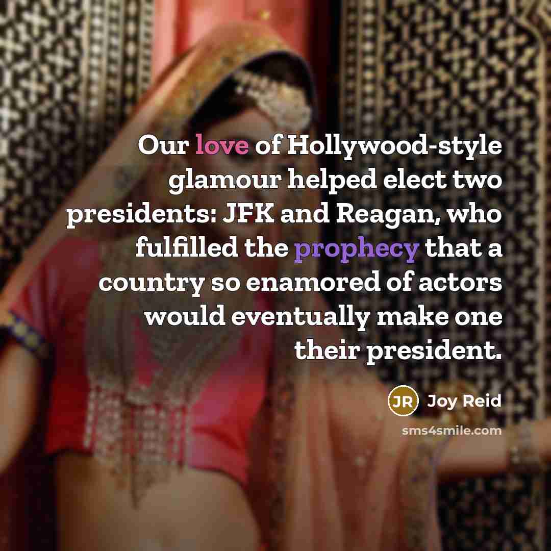 “Our love of Hollywood-style glamour helped elect two presidents: JFK…” quote by Joy Reid