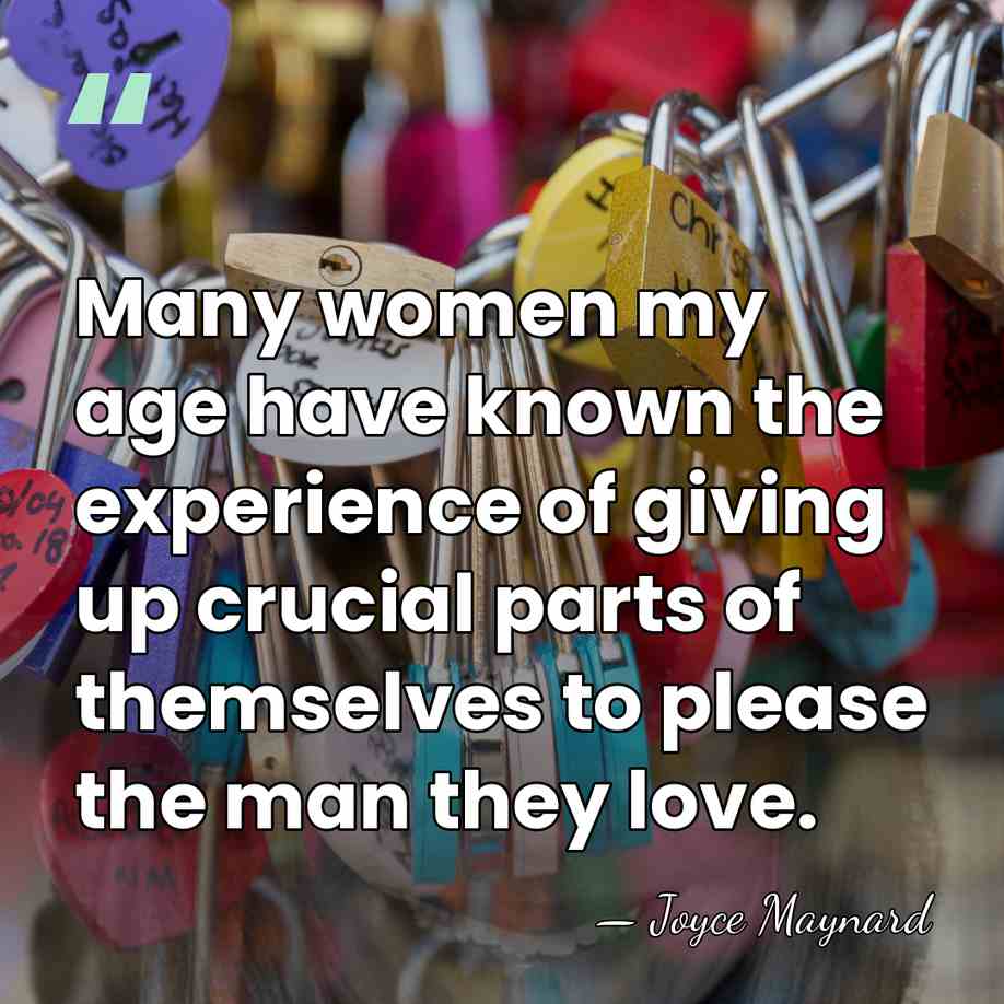 Many women my age have known the experience of giving up crucial&hellip; - Joyce Maynard
