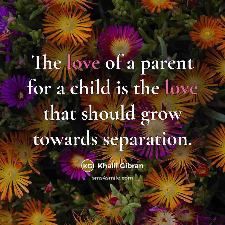 “The love of a parent for a child is the…” quote by Khalil Gibran