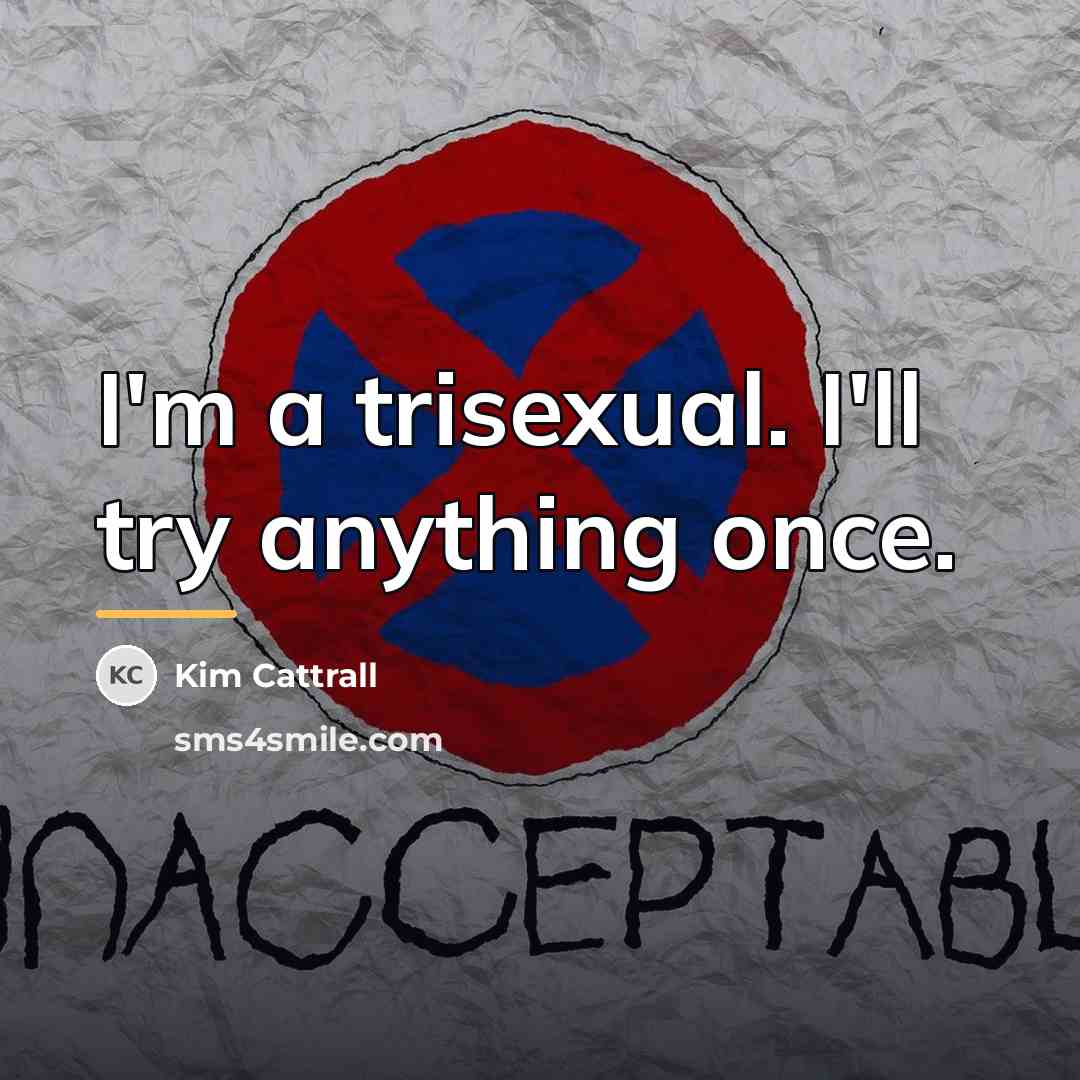 “I'm a trisexual. I'll try anything once.…” quote by Kim Cattrall