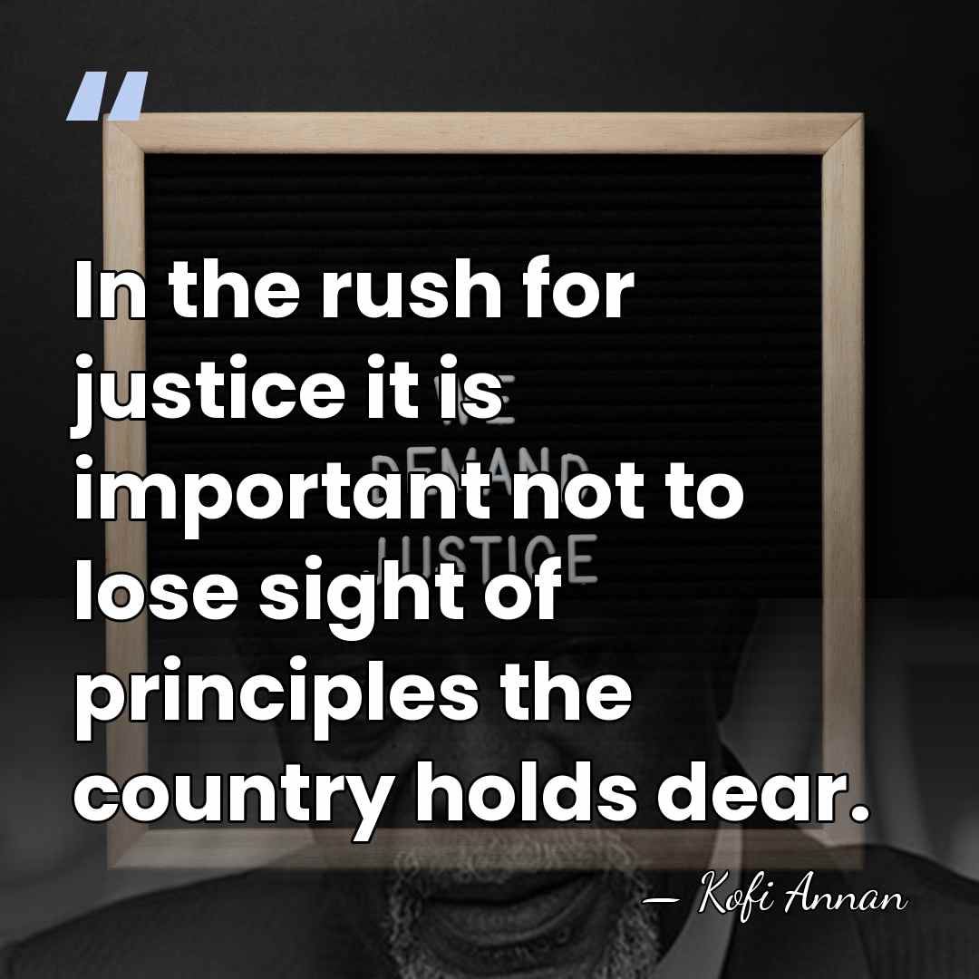 In the rush for justice it is important not to lose sight&hellip; - Kofi Annan