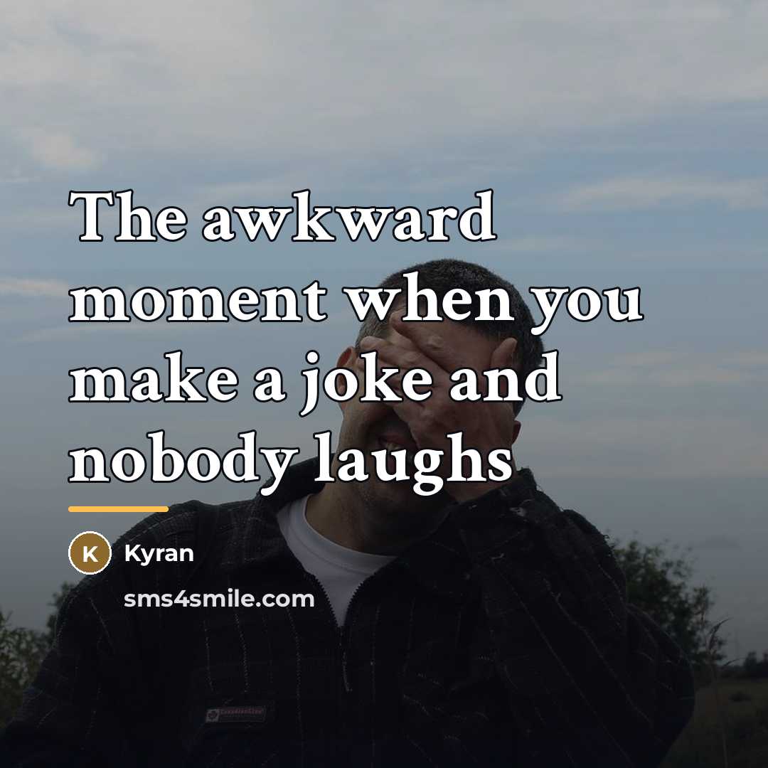 “The awkward moment when you make a joke and nobody…” quote by Kyran