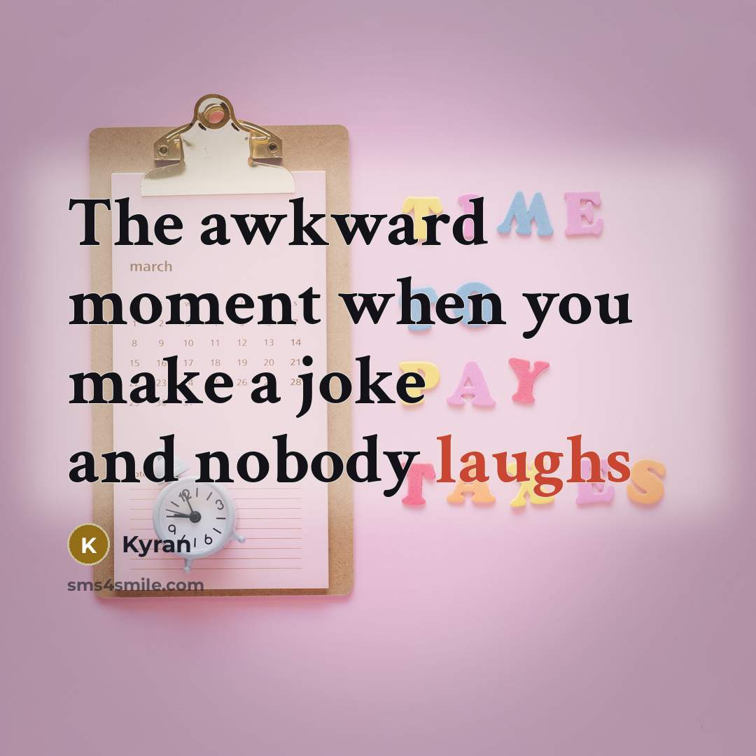 “The awkward moment when you make a joke and nobody laughs” quote by Kyran