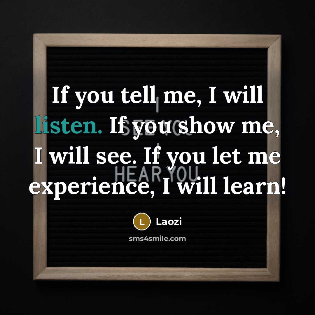 “If you tell me, I will listen. If you show…” quote by Laozi