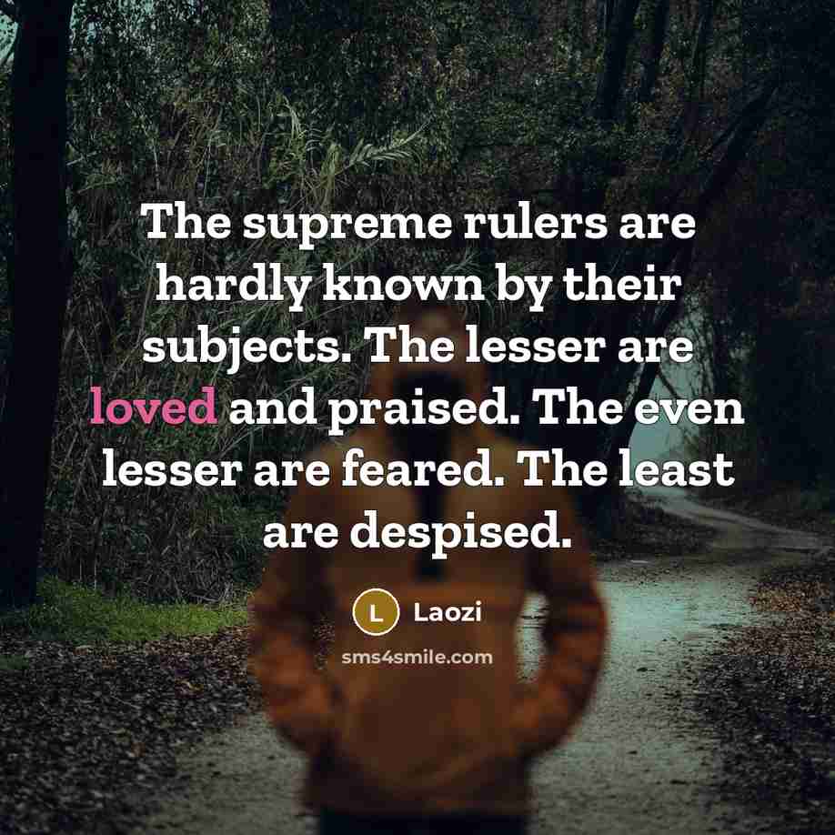 “The supreme rulers are hardly known by their subjects. The…” quote by Laozi