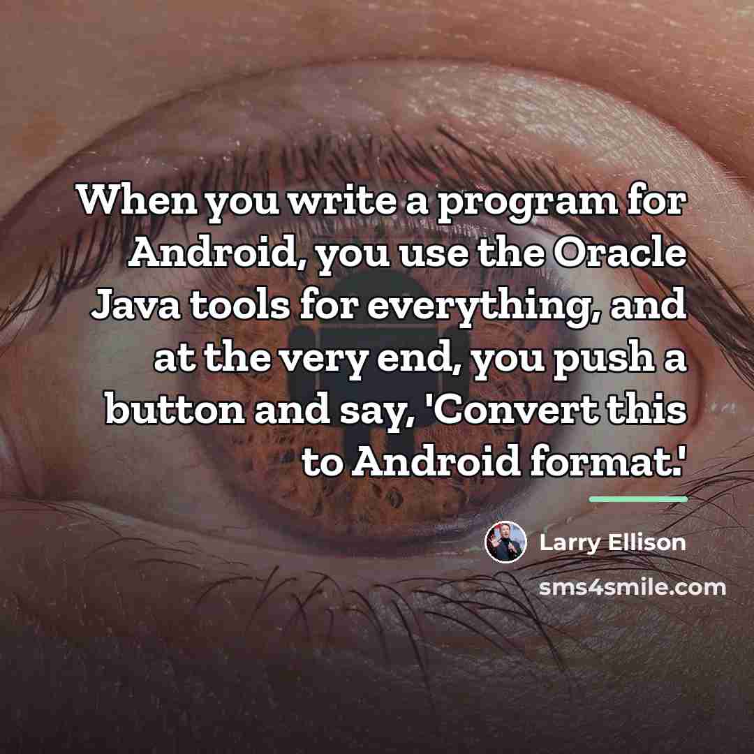 “When you write a program for Android, you use the…” quote by Larry Ellison