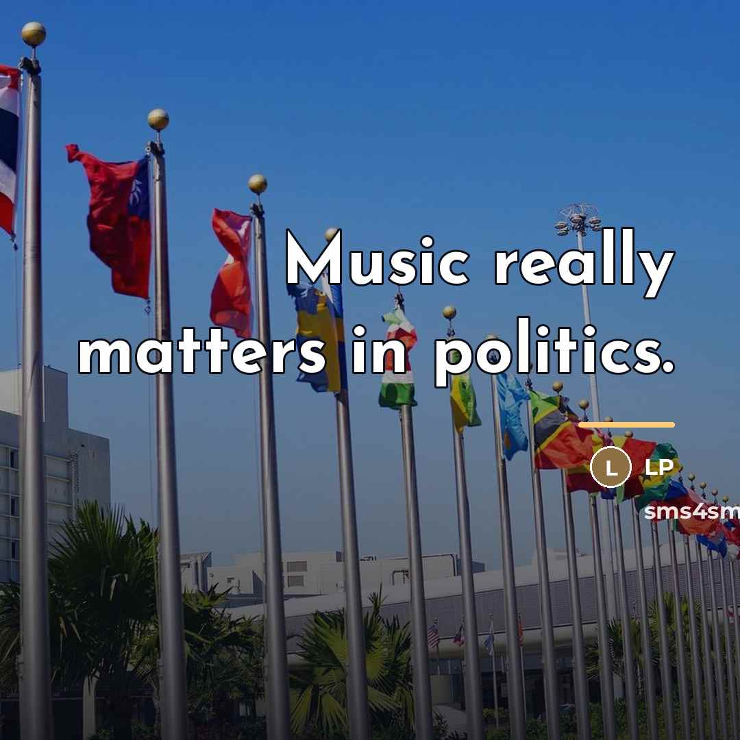 “Music really matters in politics.…” quote by LP