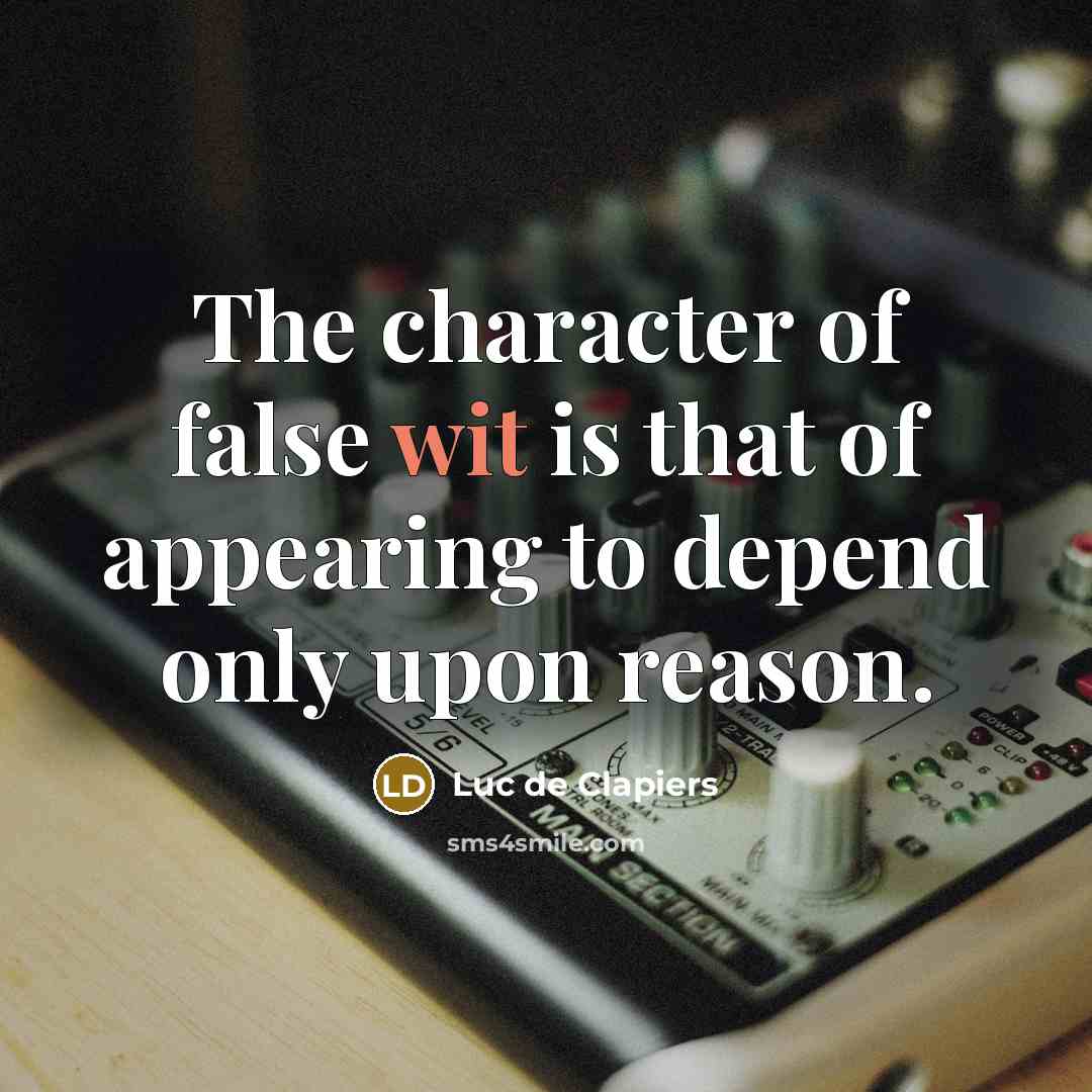 “The character of false wit is that of appearing to…” quote by Luc de Clapiers