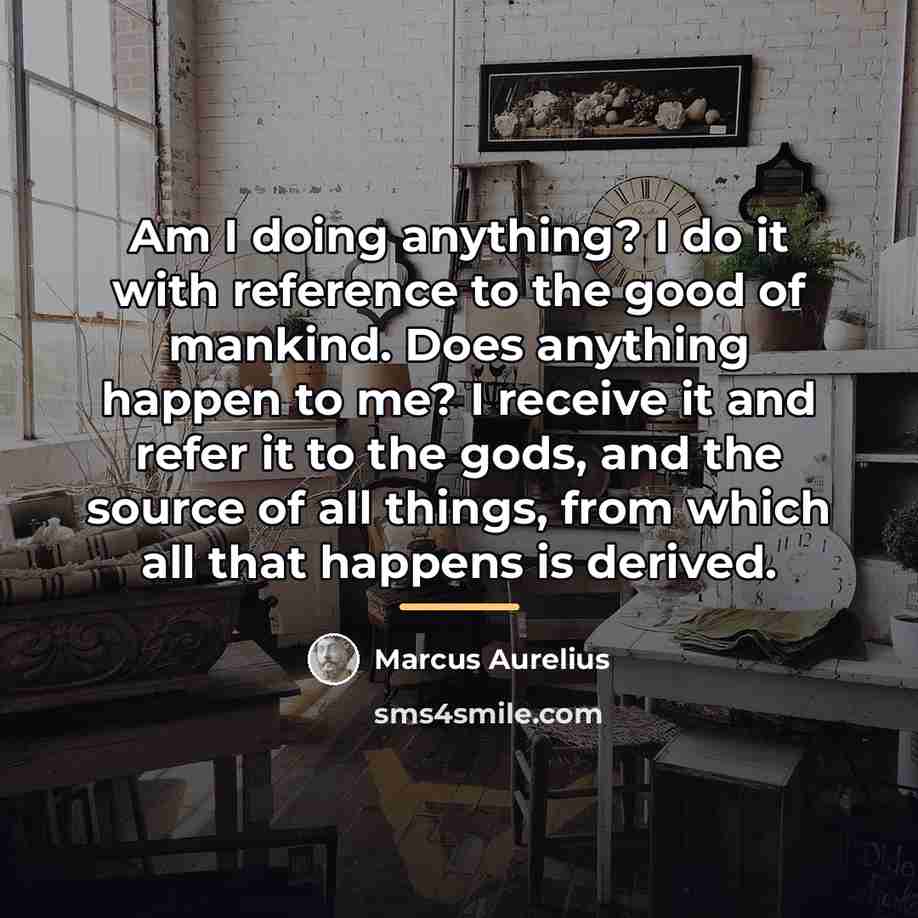 “Am I doing anything? I do it with reference to…” quote by Marcus Aurelius