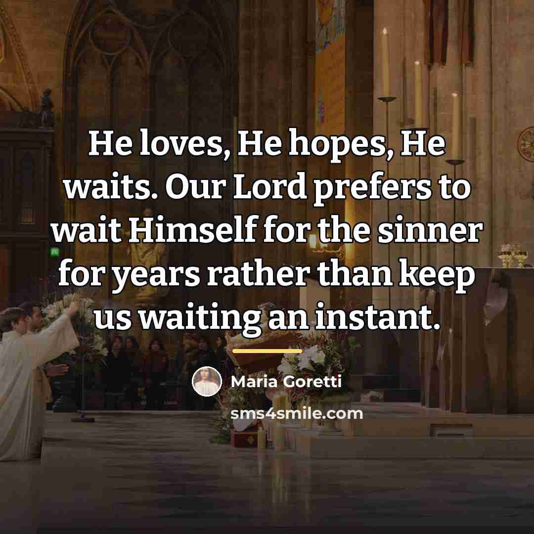 “He loves, He hopes, He waits. Our Lord prefers to…” quote by Maria Goretti