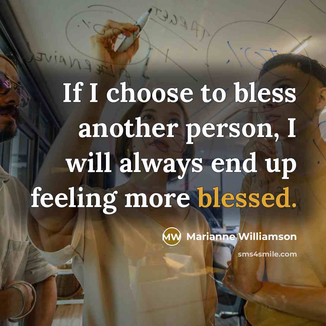 “If I choose to bless another person, I will always…” quote by Marianne Williamson