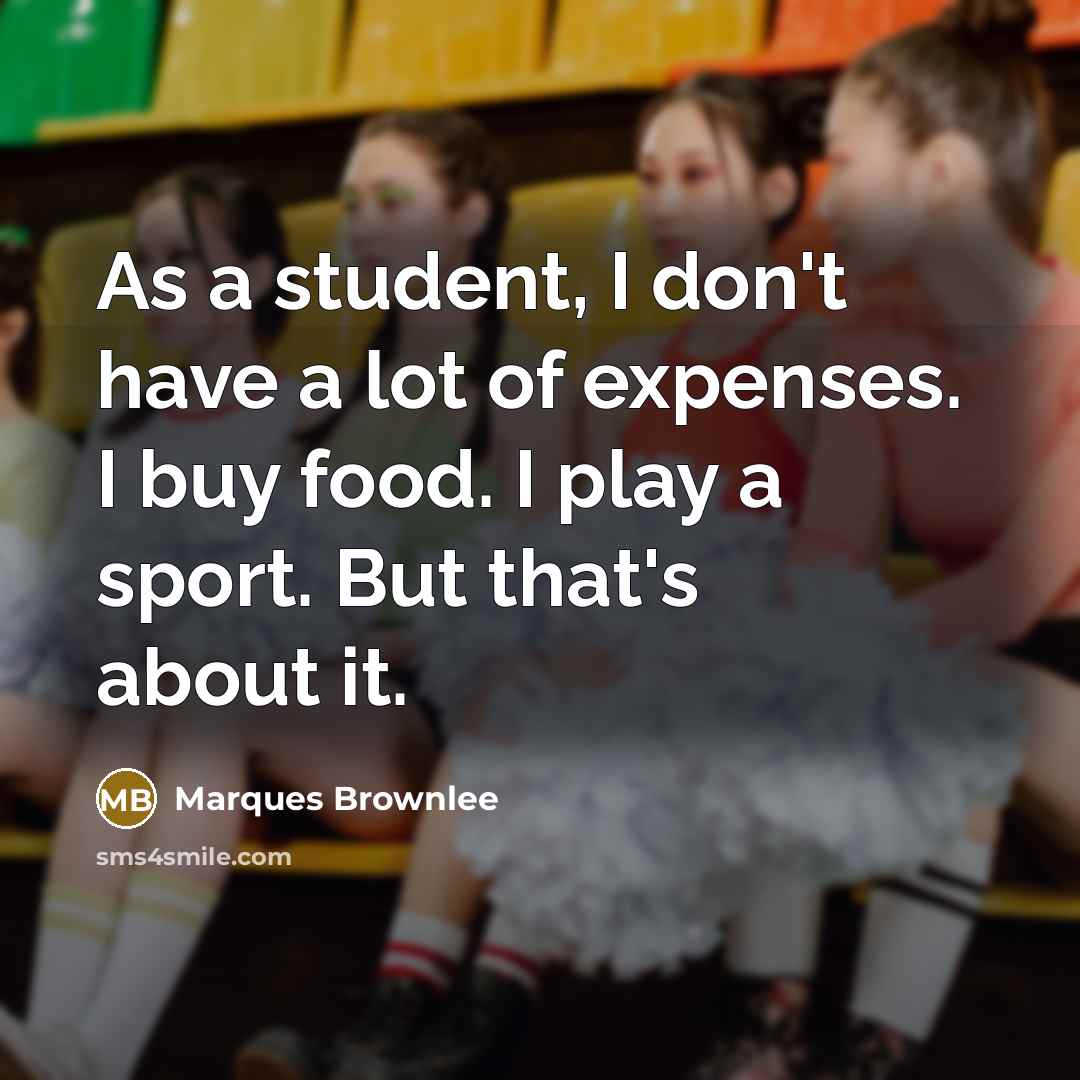 “As a student, I don't have a lot of expenses.…” quote by Marques Brownlee