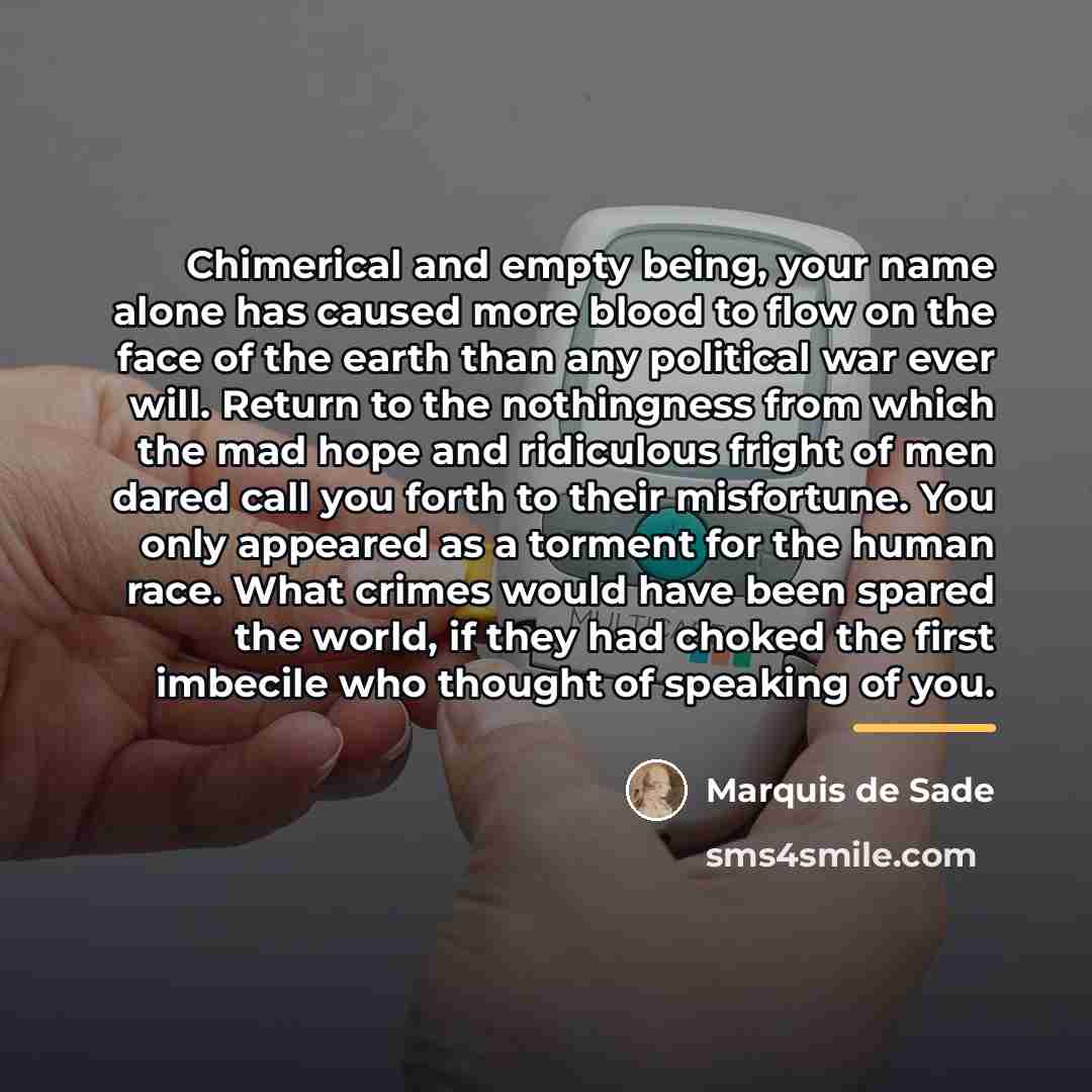 “Chimerical and empty being, your name alone has caused more…” quote by Marquis de Sade