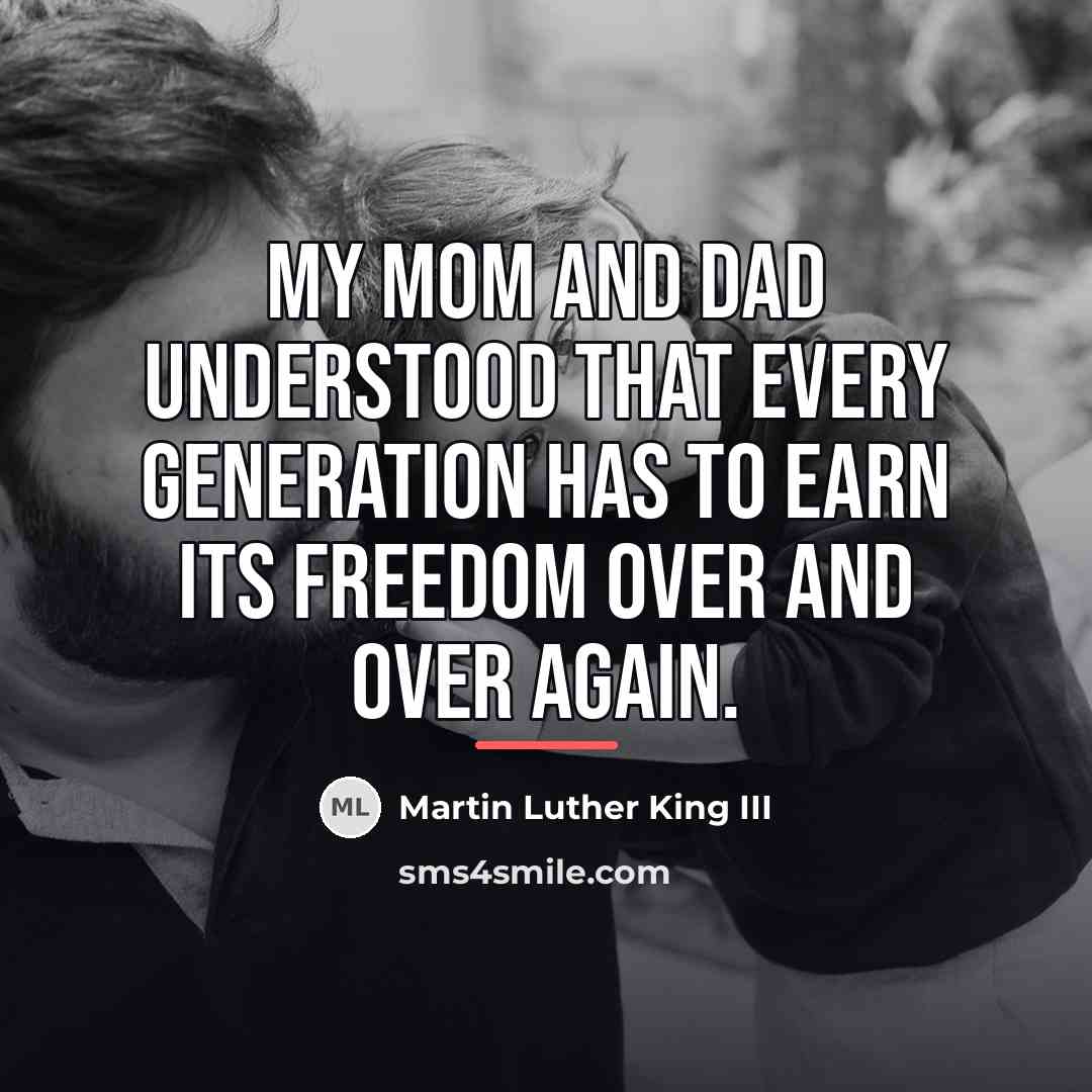 “My mom and dad understood that every generation has to…” quote by Martin Luther King III