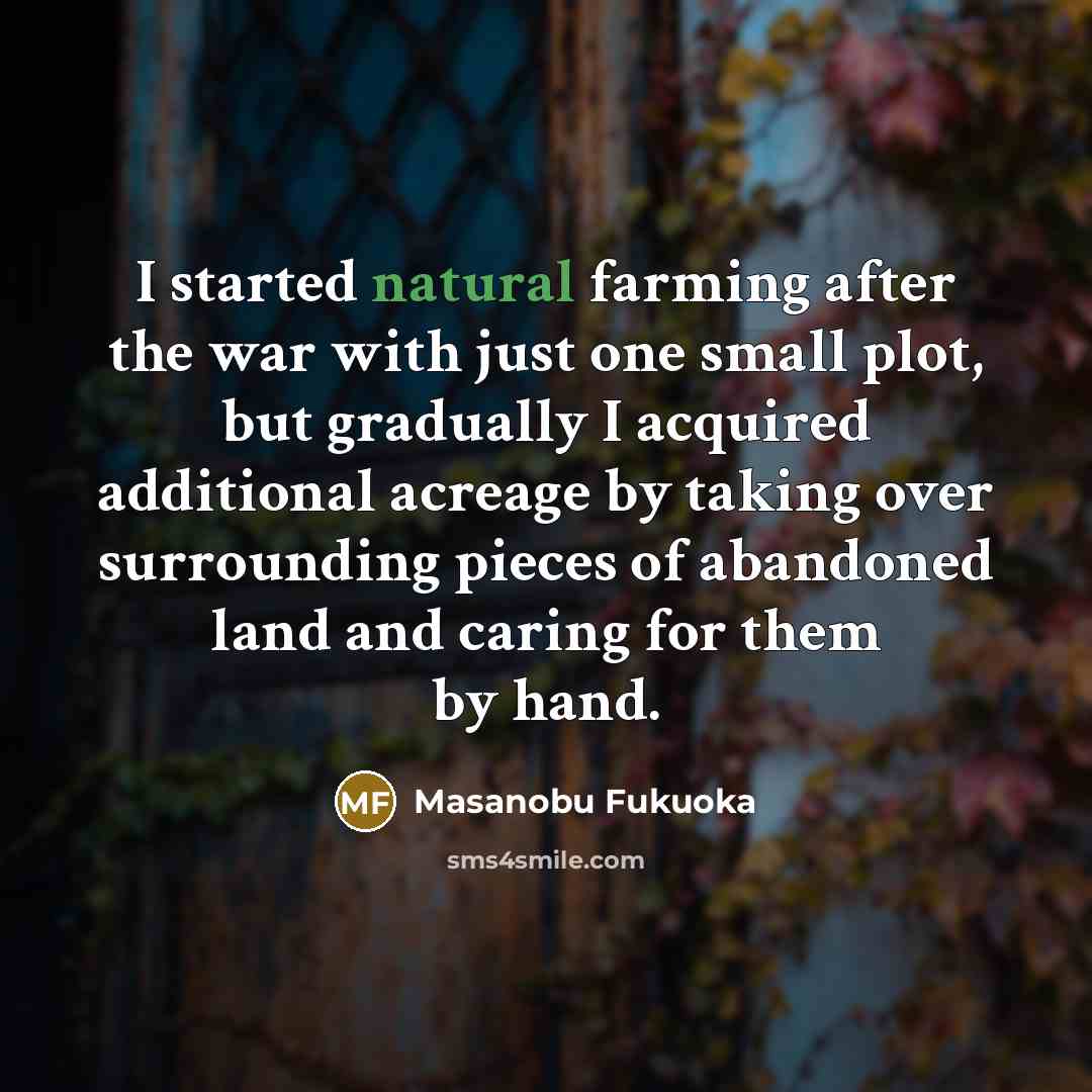 “I started natural farming after the war with just one…” quote by Masanobu Fukuoka