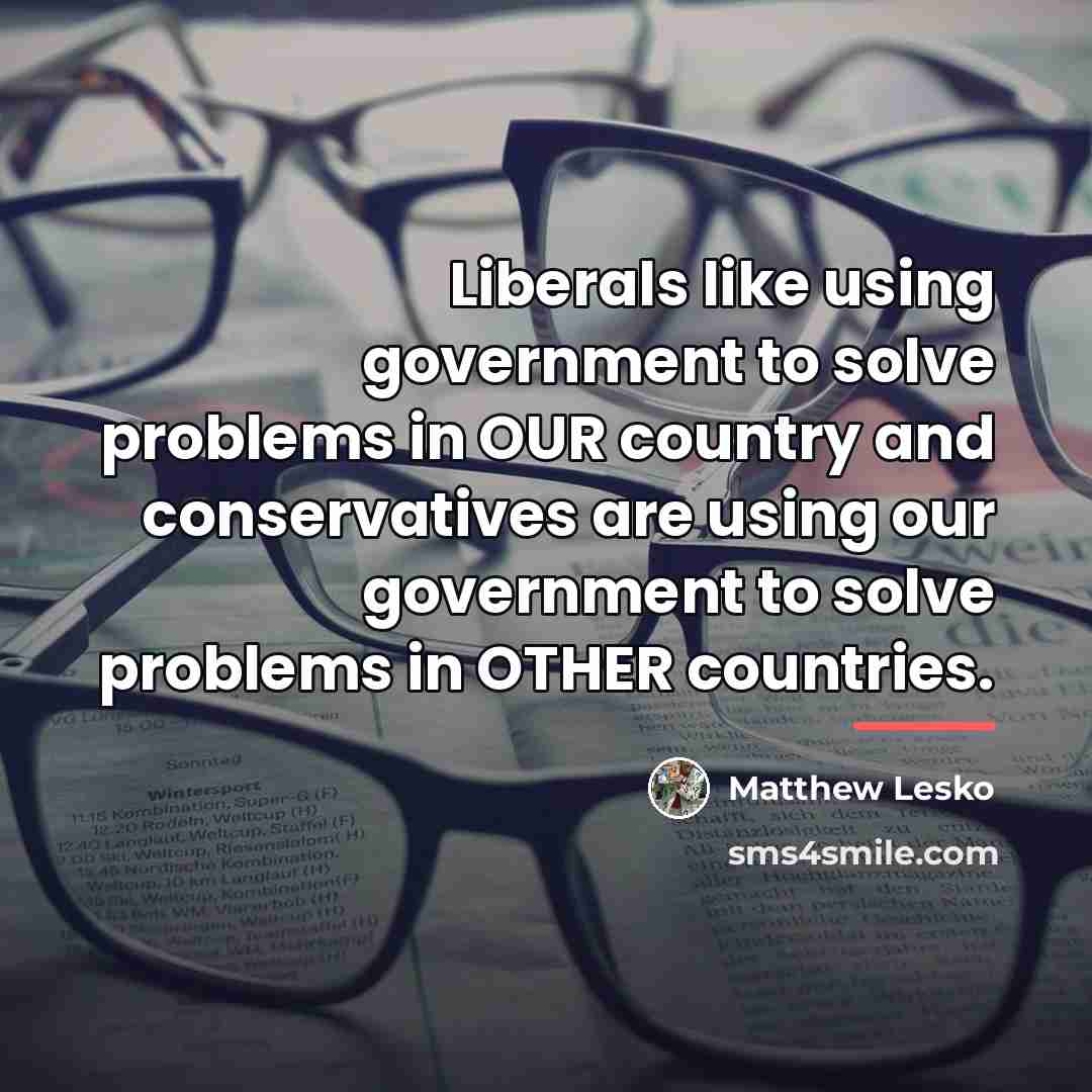 “Liberals like using government to solve problems in OUR country…” quote by Matthew Lesko