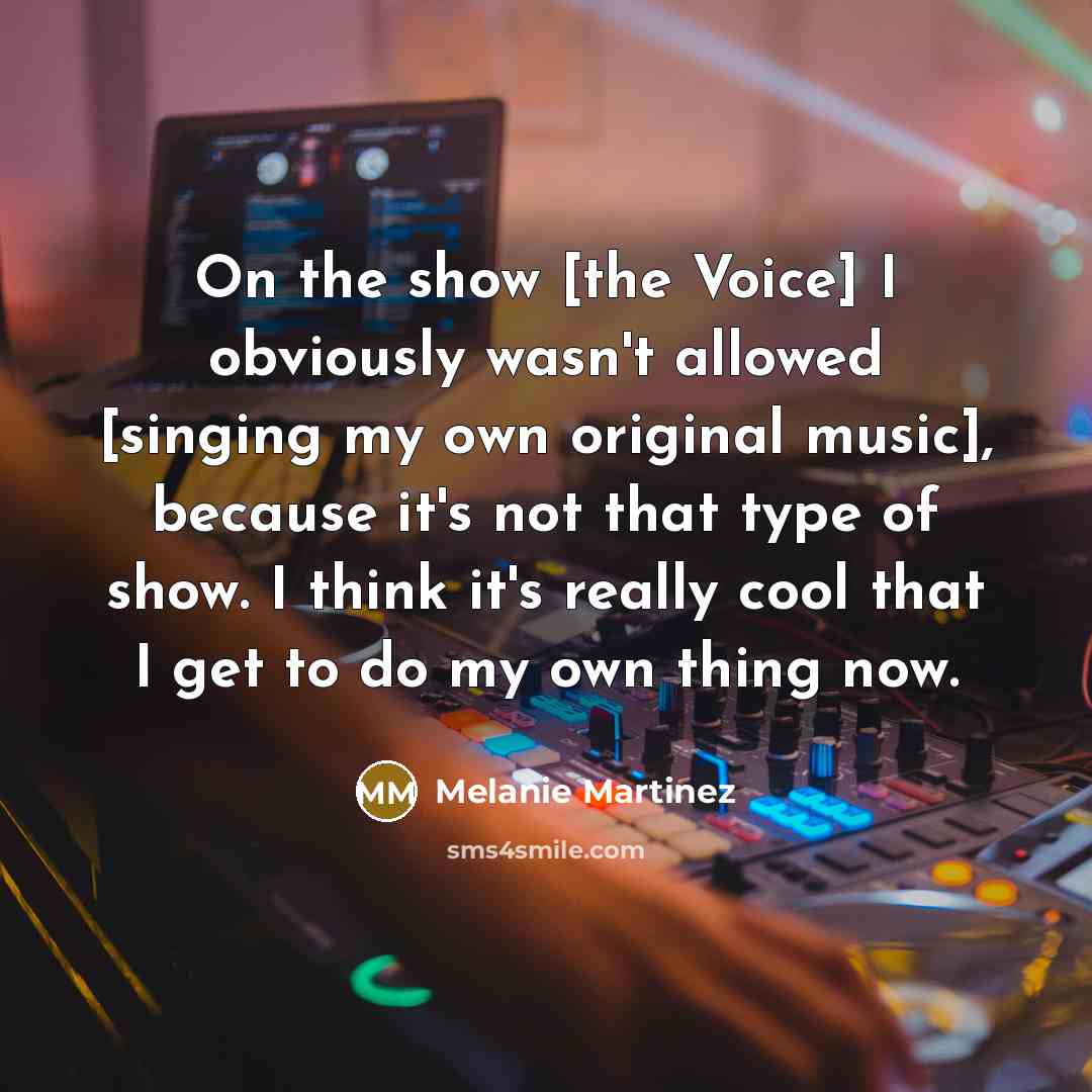 “On the show [the Voice] I obviously wasn't allowed [singing…” quote by Melanie Martinez