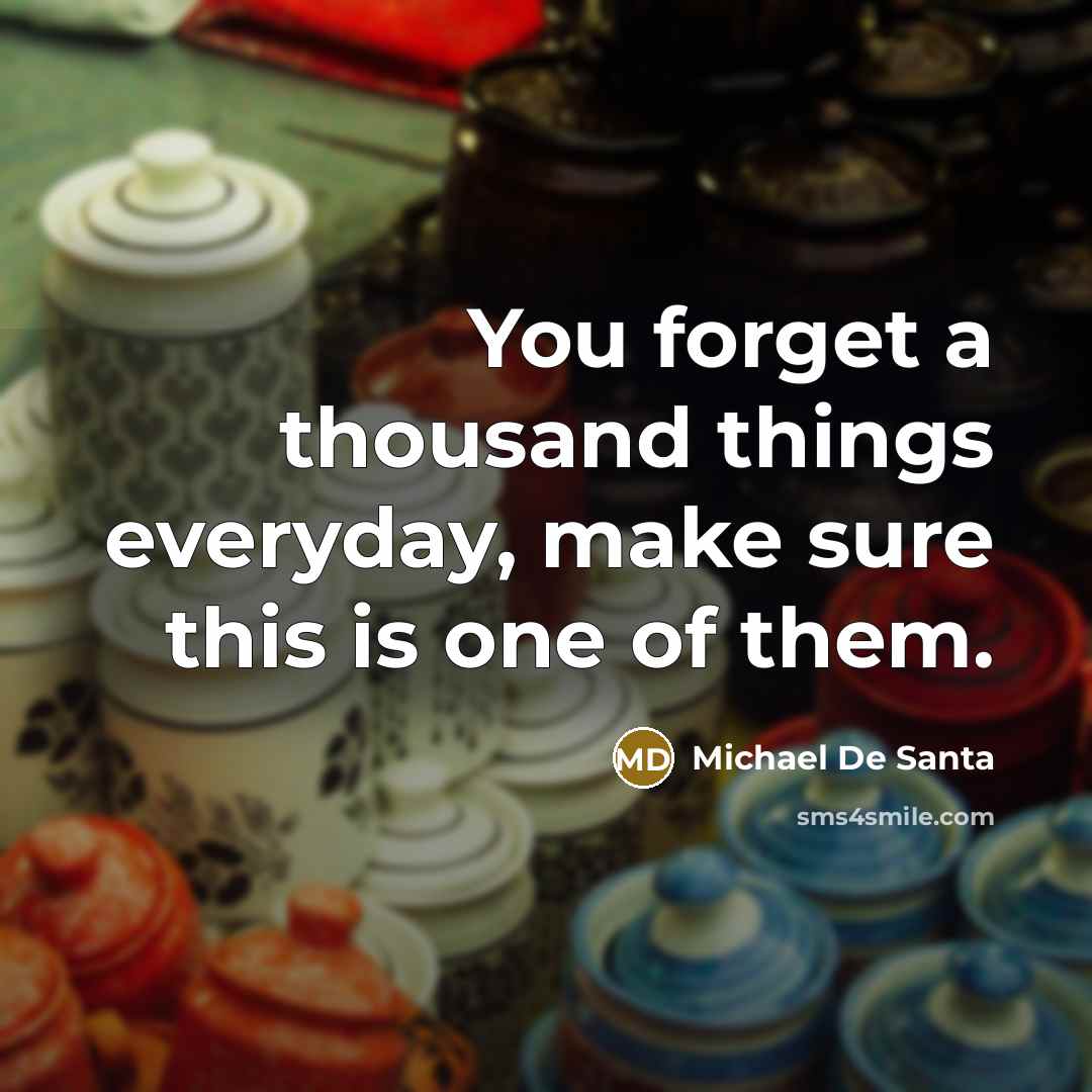 “You forget a thousand things everyday, make sure this is one of them.” quote by Michael De Santa