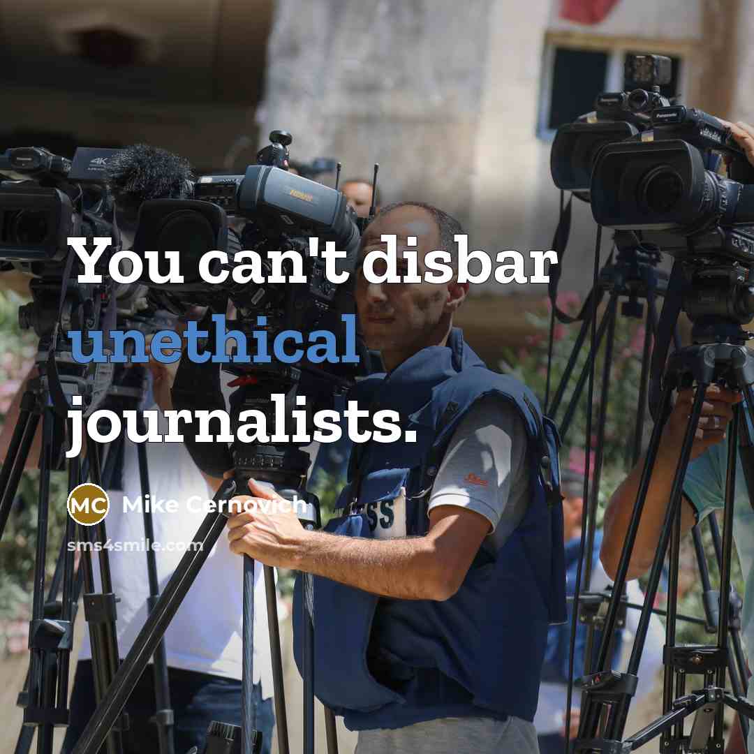 “You can't disbar unethical journalists.” quote by Mike Cernovich