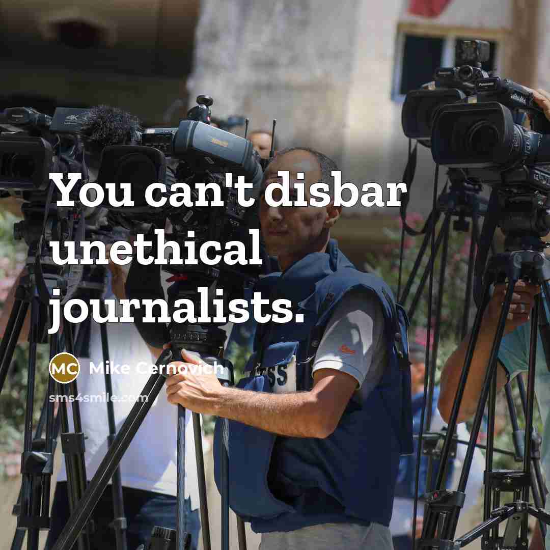 “You can't disbar unethical journalists.…” quote by Mike Cernovich