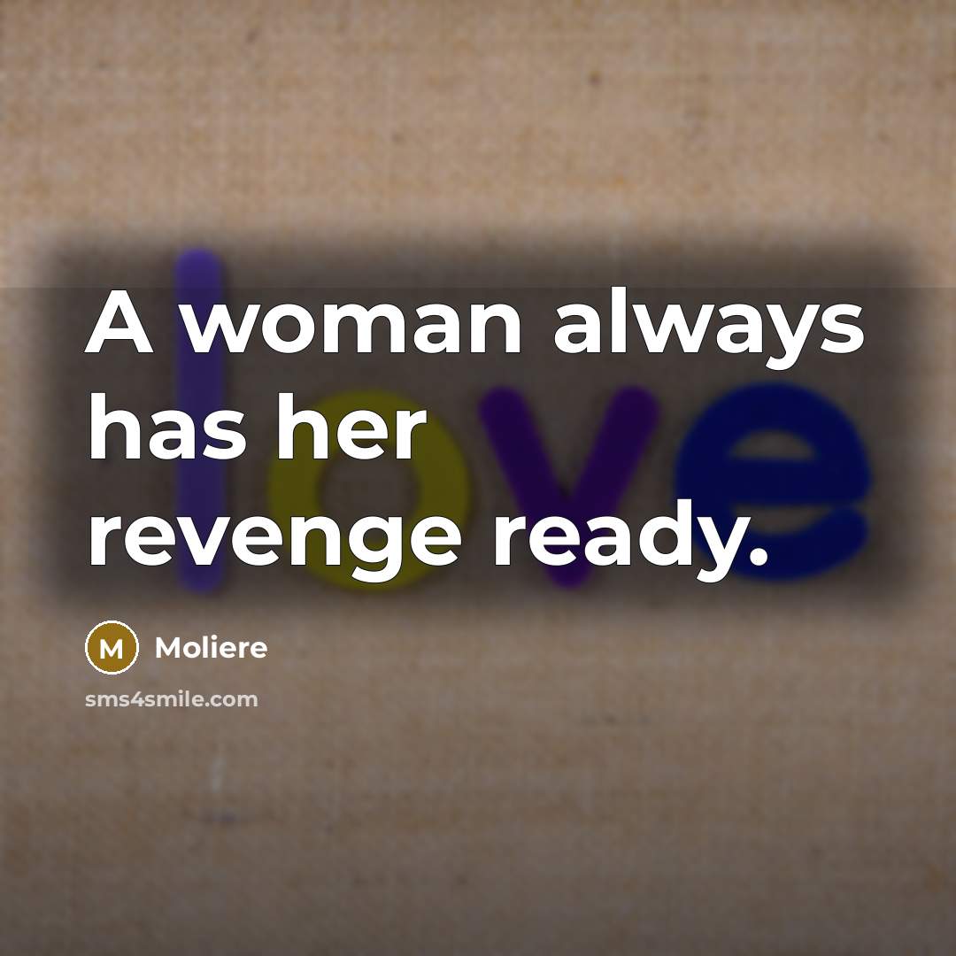 “A woman always has her revenge ready.…” quote by Moliere
