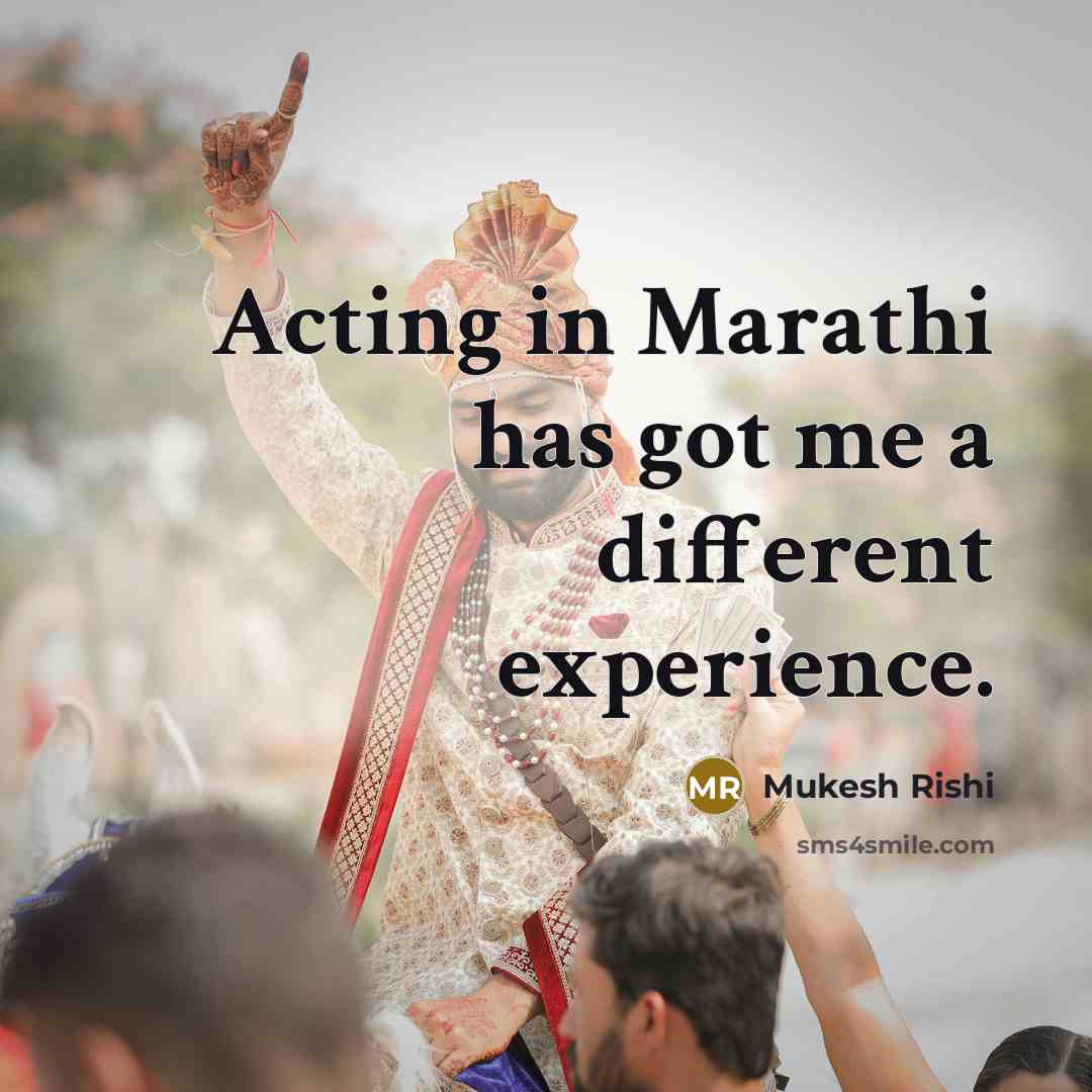 “Acting in Marathi has got me a different experience.…” quote by Mukesh Rishi