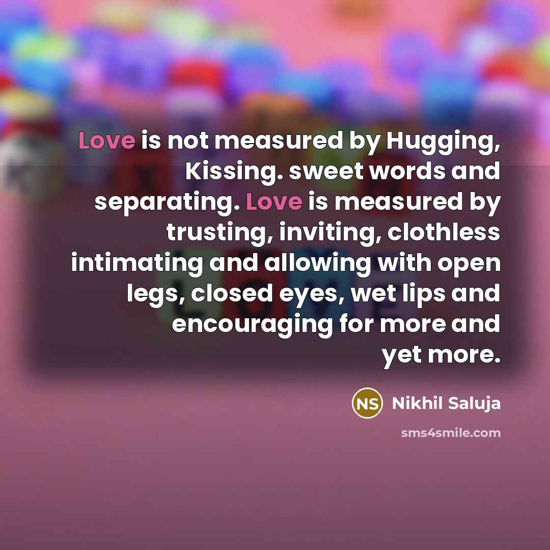 “Love is not measured by Hugging, Kissing. sweet words and…” quote by Nikhil Saluja