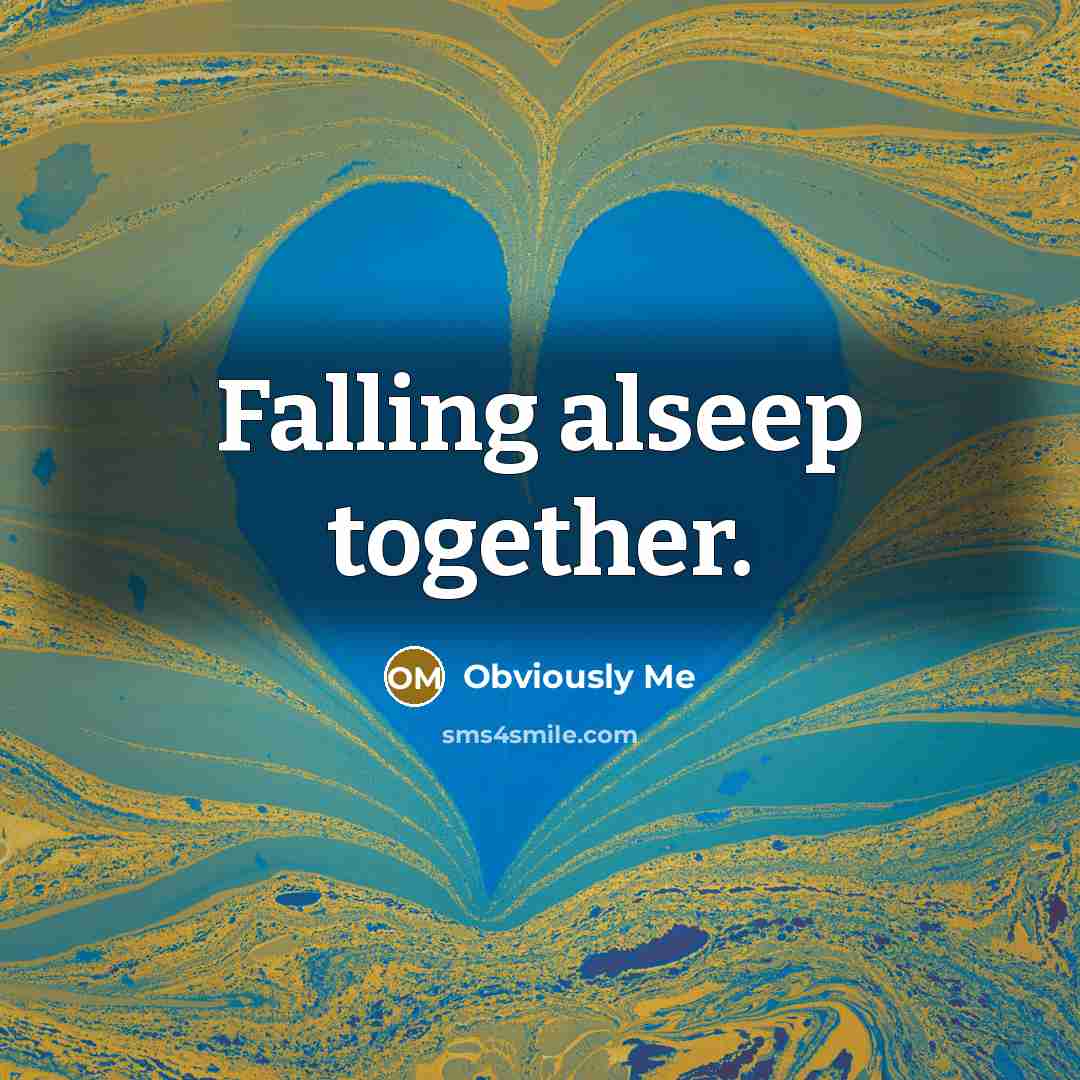 “Falling alseep together.” quote by Obviously Me