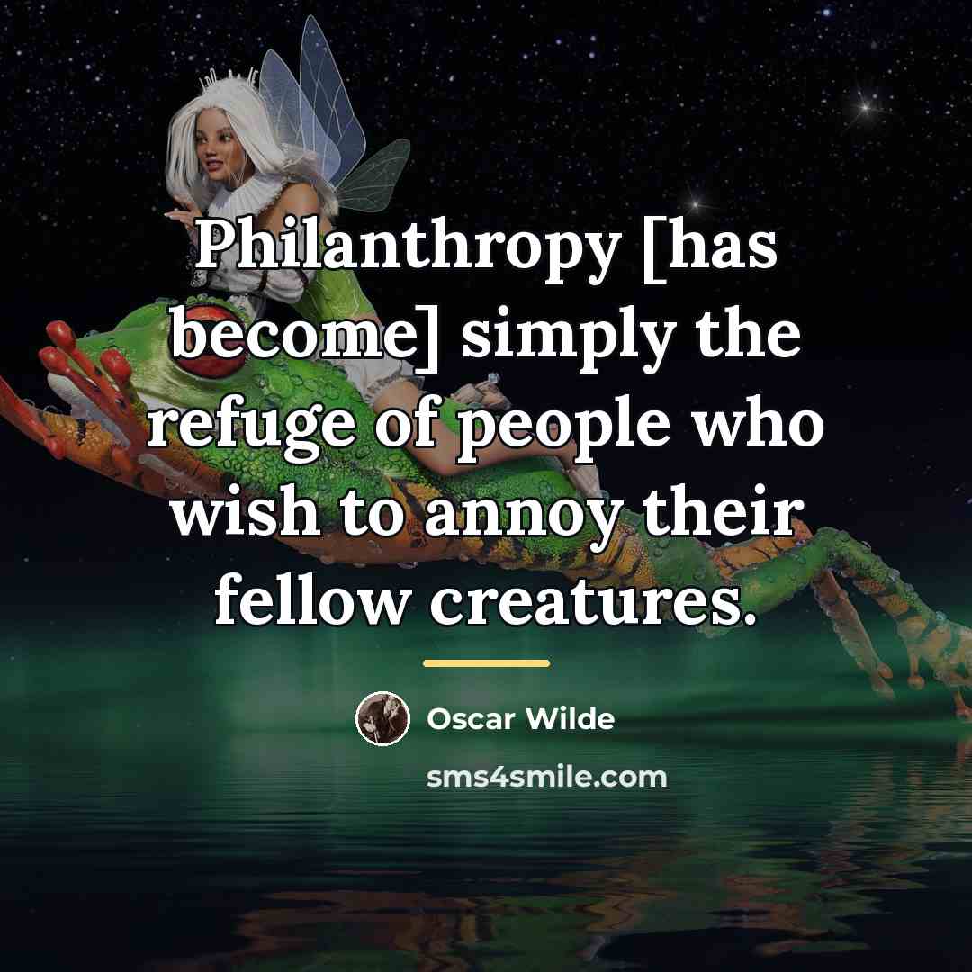 “Philanthropy [has become] simply the refuge of people who wish…” quote by Oscar Wilde