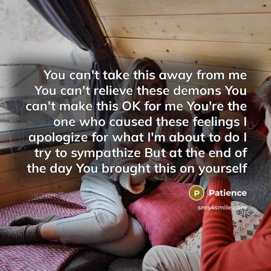 “You can't take this away from me You can't relieve…” quote by Patience