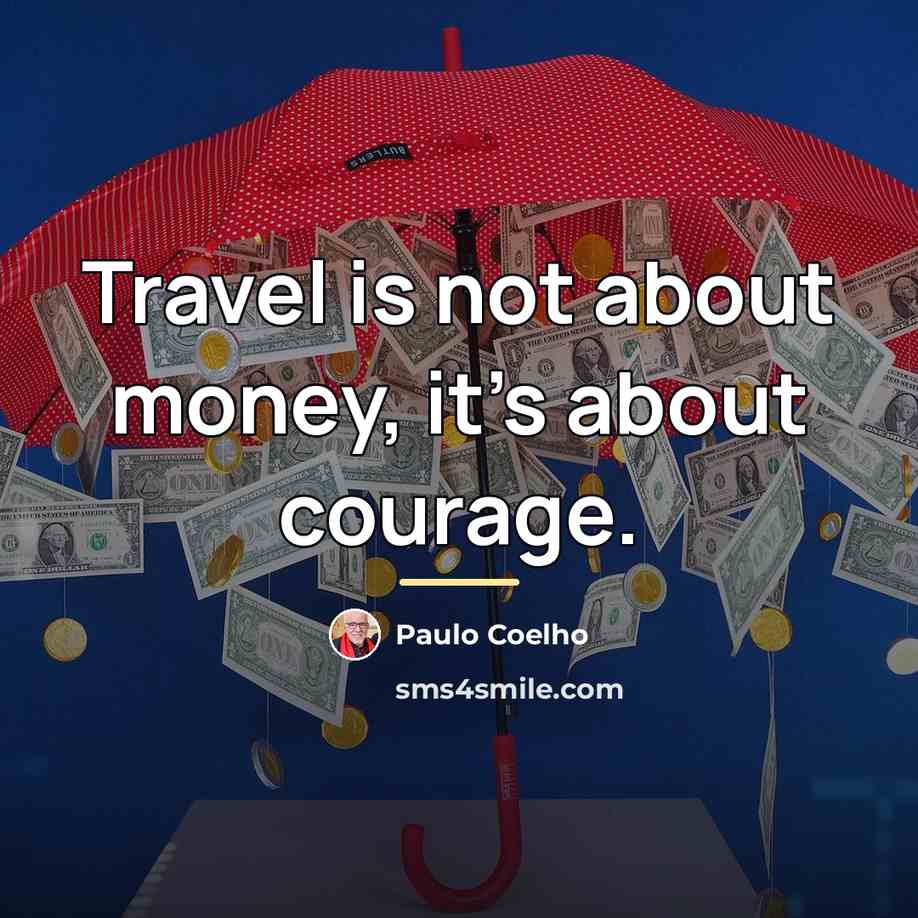 “Travel is not about money, it's about courage.…” quote by Paulo Coelho