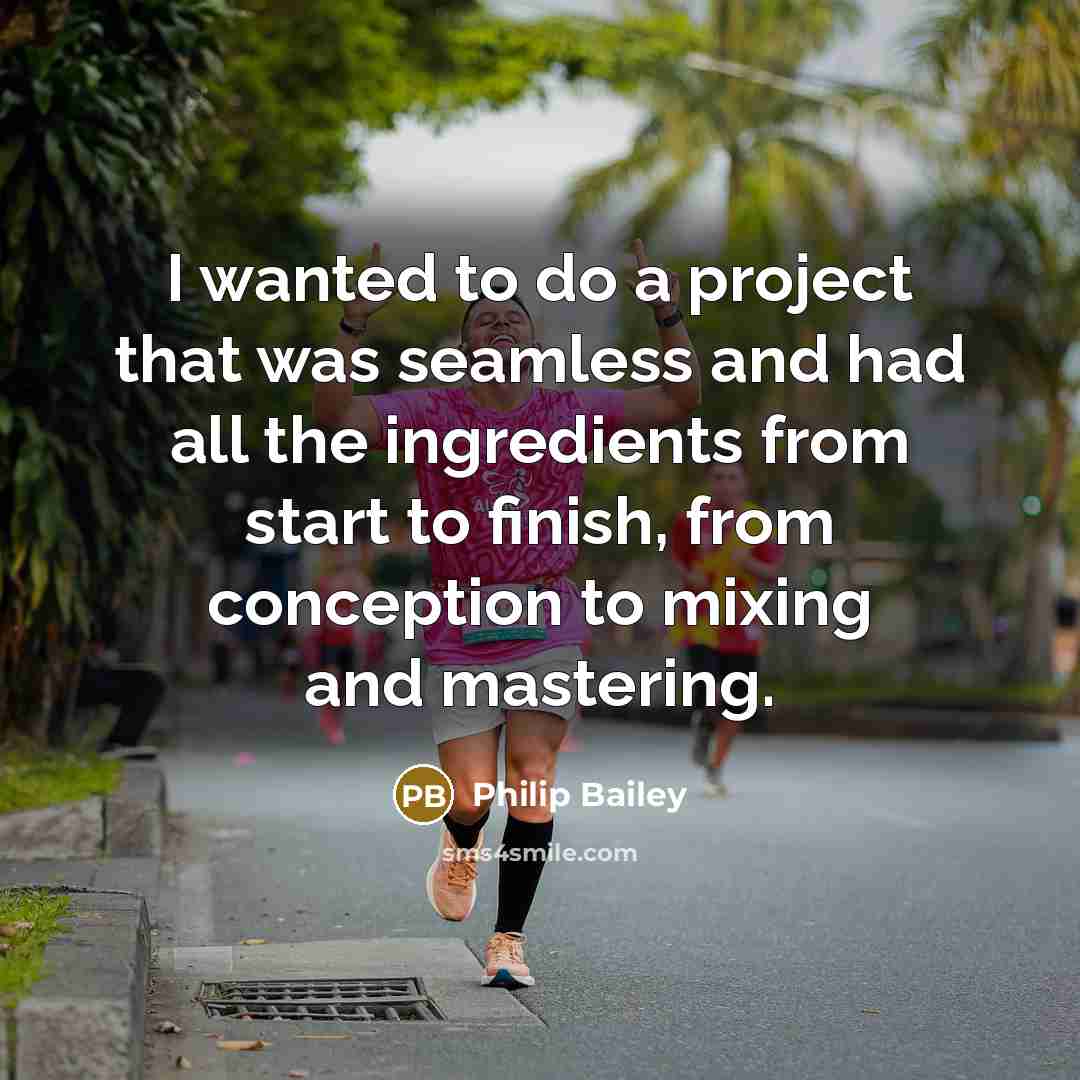 “I wanted to do a project that was seamless and…” quote by Philip Bailey