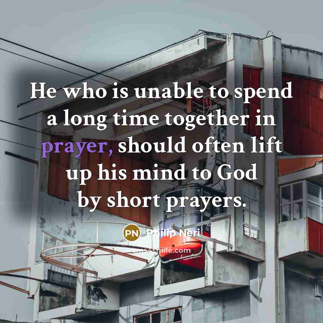 “He who is unable to spend a long time together…” quote by Philip Neri