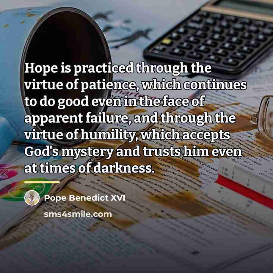 “Hope is practiced through the virtue of patience, which continues…” quote by Pope Benedict XVI