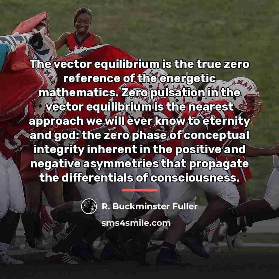 “The vector equilibrium is the true zero reference of the…” quote by R. Buckminster Fuller