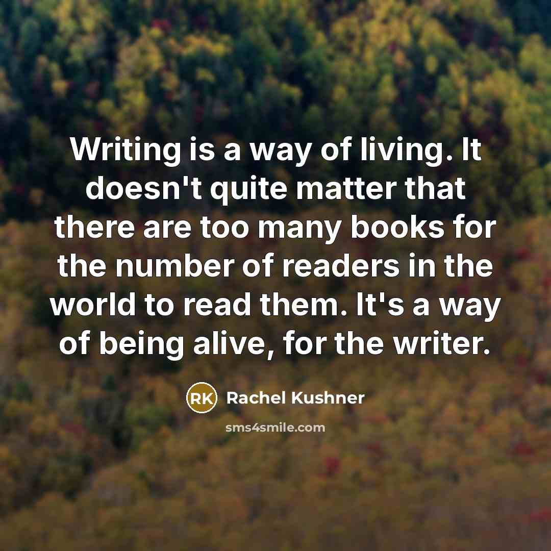 “Writing is a way of living. It doesn't quite matter…” quote by Rachel Kushner