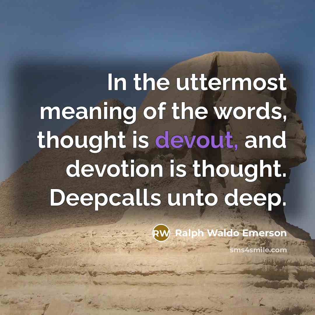 “In the uttermost meaning of the words, thought is devout,…” quote by Ralph Waldo Emerson