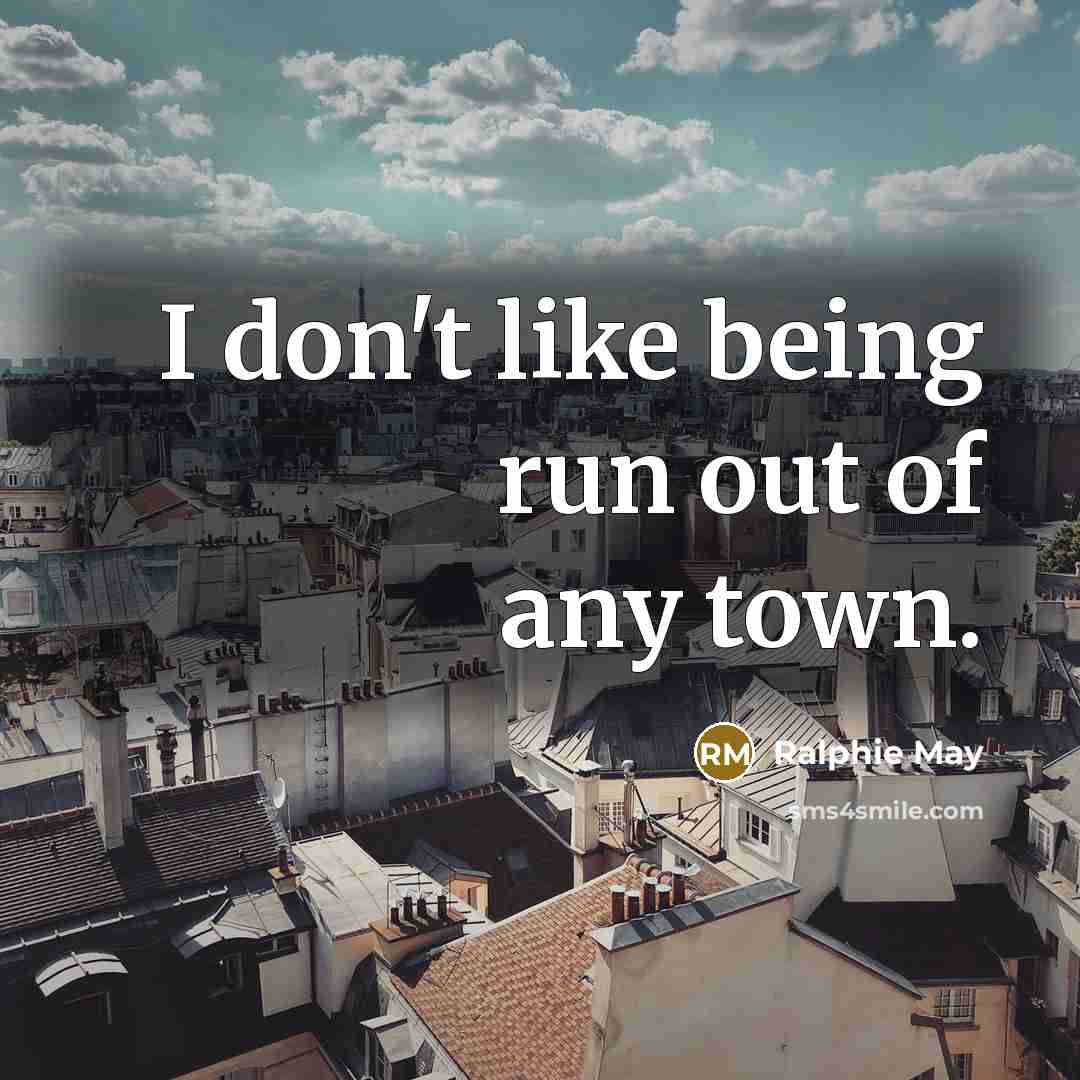 “I don't like being run out of any town.…” quote by Ralphie May