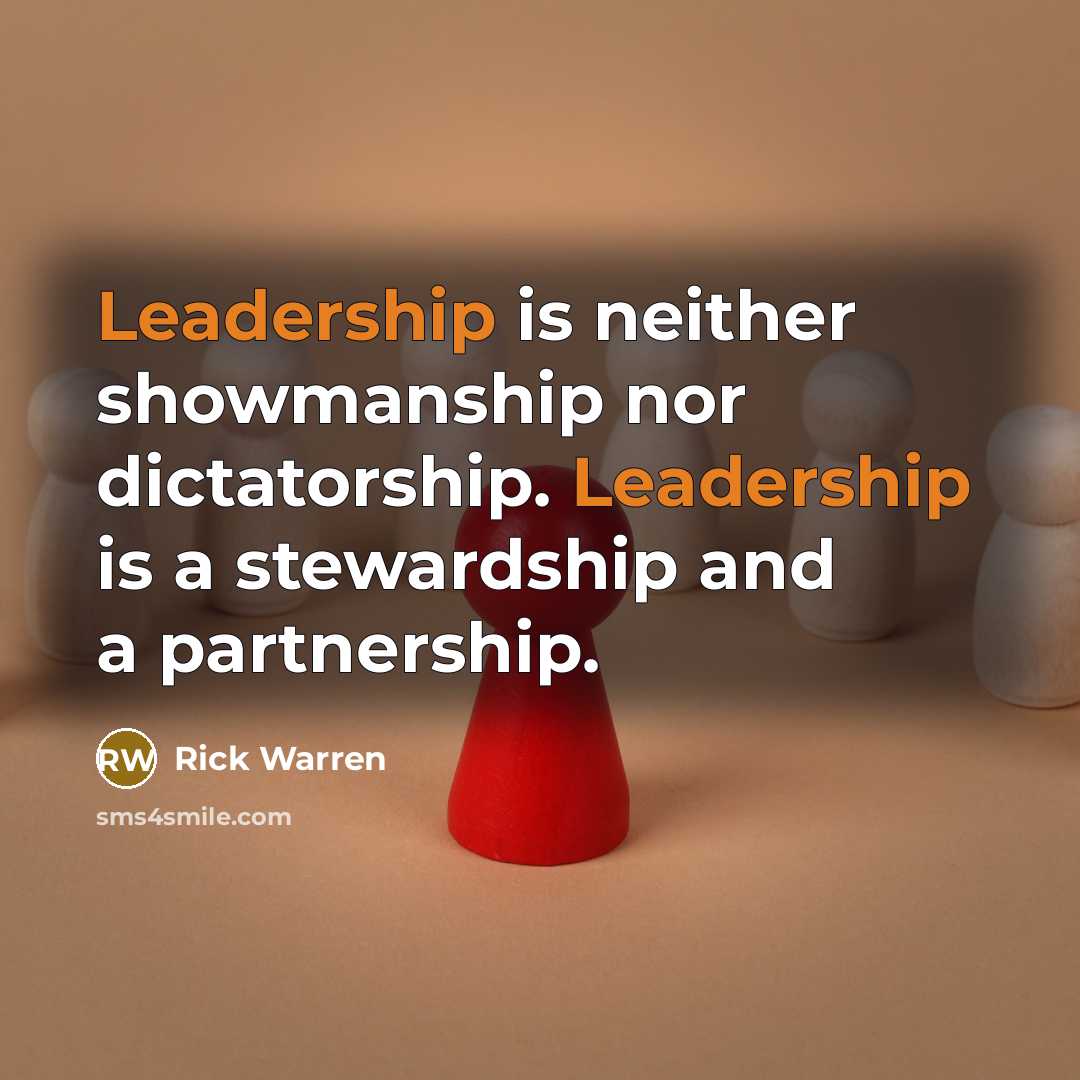 “Leadership is neither showmanship nor dictatorship. Leadership is a stewardship…” quote by Rick Warren