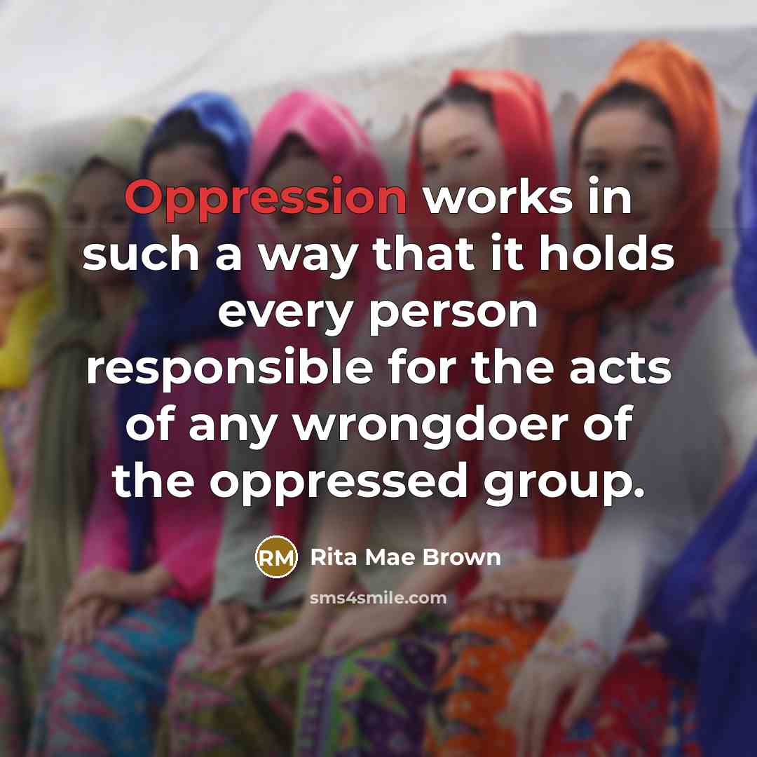 “Oppression works in such a way that it holds every…” quote by Rita Mae Brown