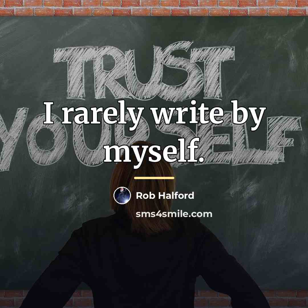 “I rarely write by myself.…” quote by Rob Halford