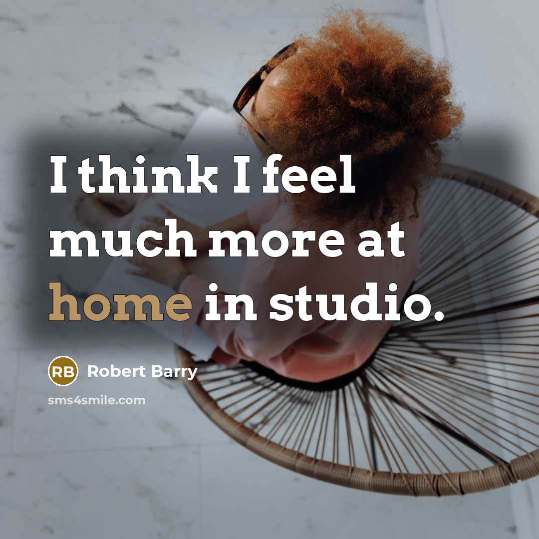 “I think I feel much more at home in studio.…” quote by Robert Barry