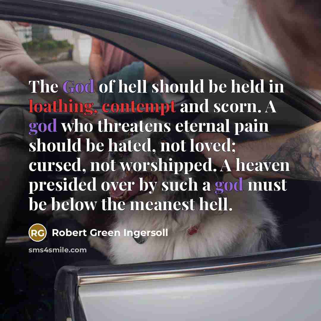 “The God of hell should be held in loathing, contempt…” quote by Robert Green Ingersoll