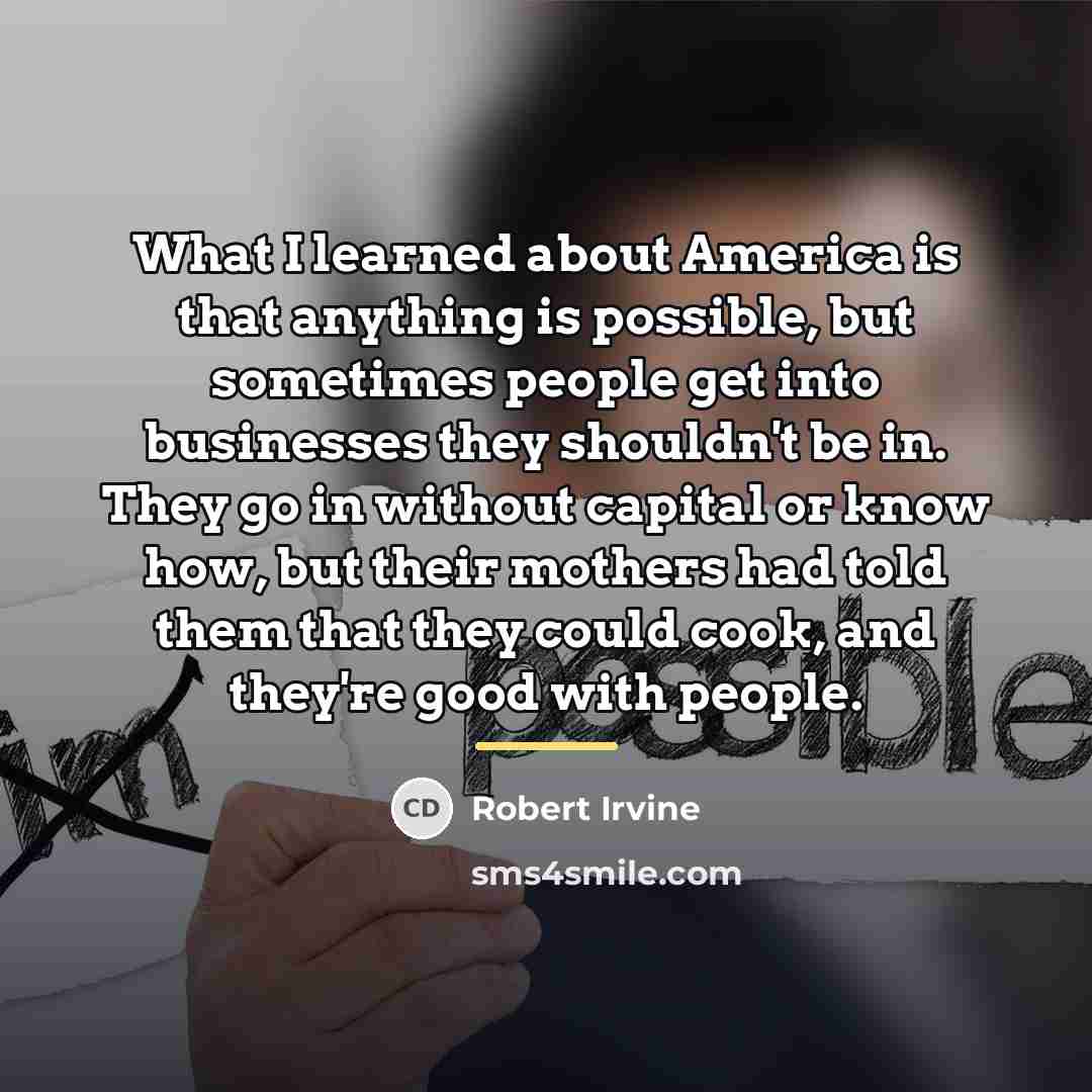 “What I learned about America is that anything is possible,…” quote by Robert Irvine