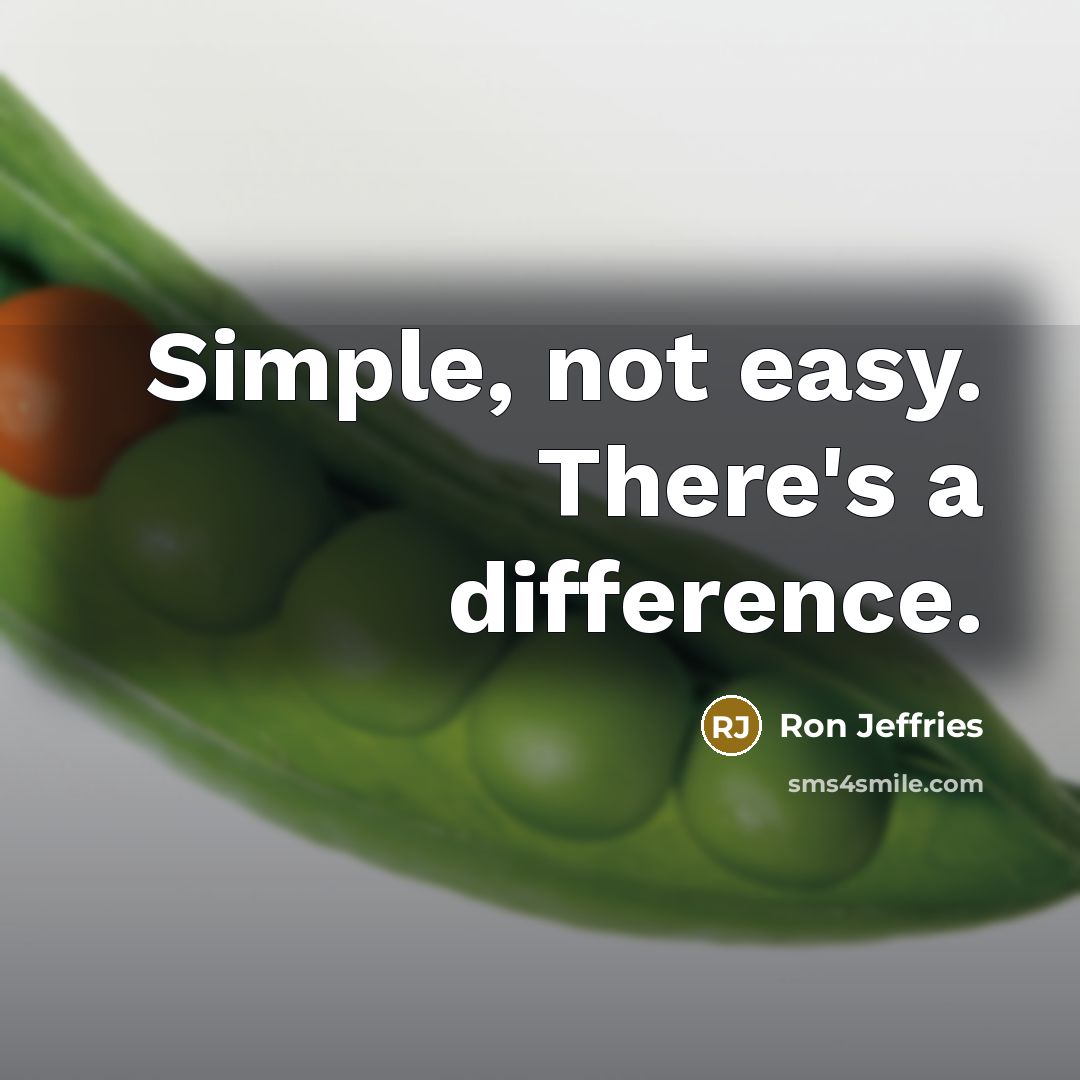 “Simple, not easy. There's a difference.” quote by Ron Jeffries