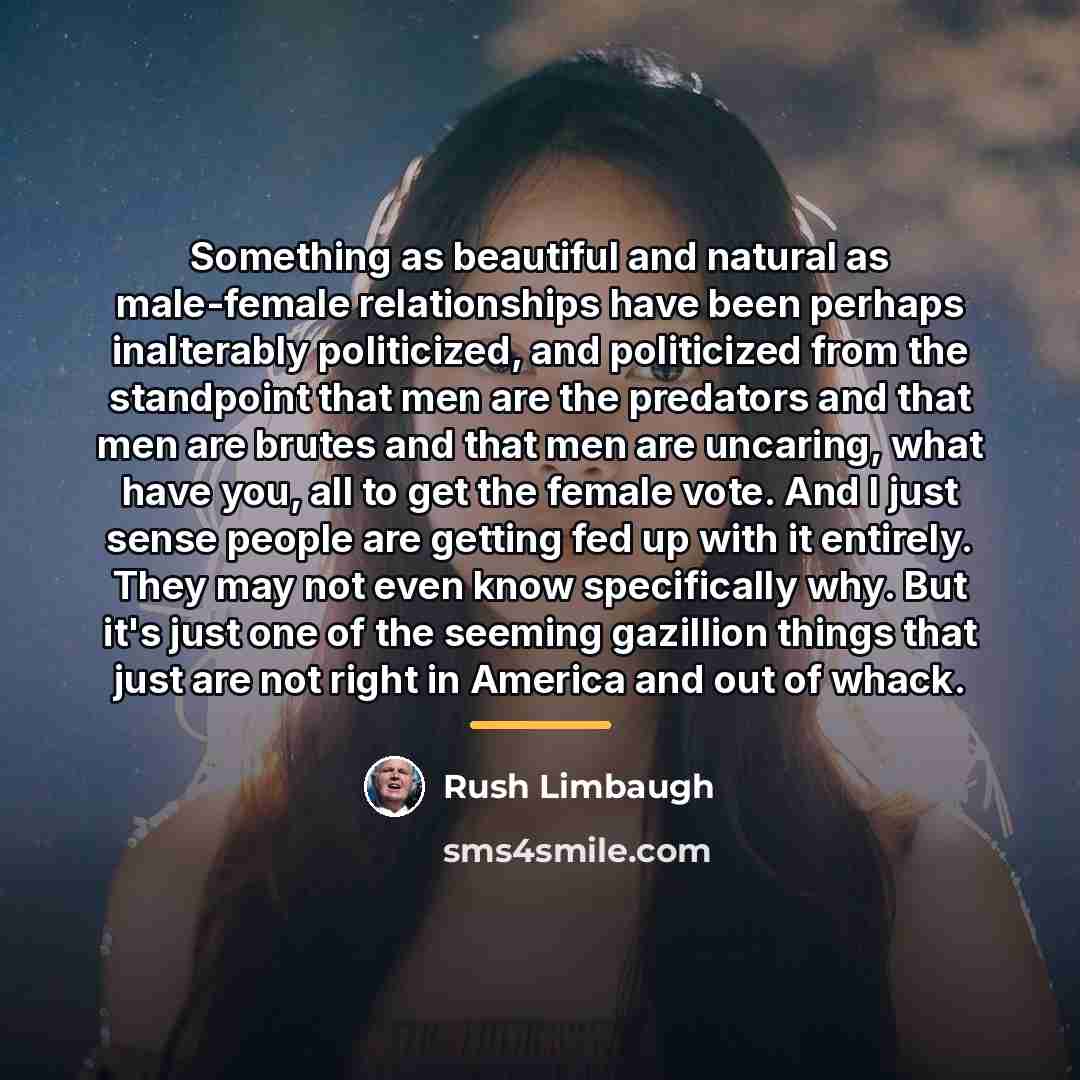 “Something as beautiful and natural as male-female relationships have been…” quote by Rush Limbaugh